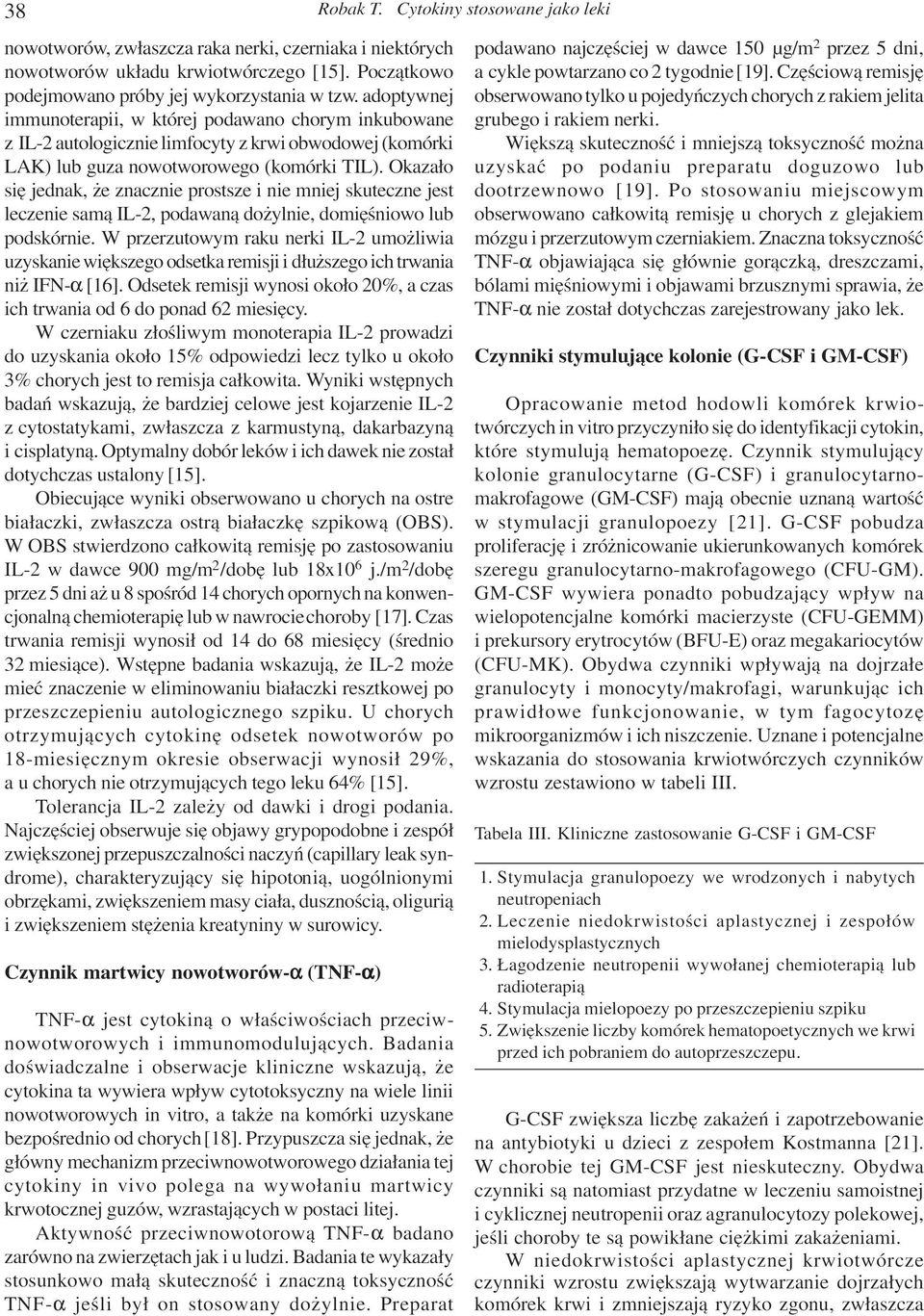 Okaza³o siê jednak, e znacznie prostsze i nie mniej skuteczne jest leczenie sam¹ IL-2, podawan¹ do ylnie, domiêœniowo lub podskórnie.