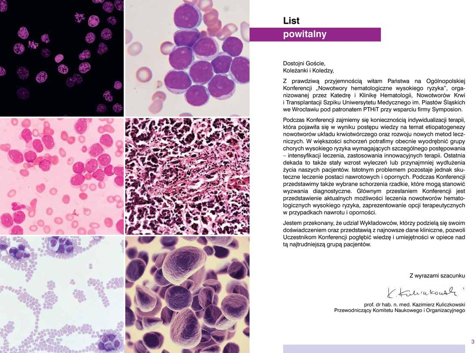 Podczas Konferencji zajmiemy się koniecznością indywidualizacji terapii, która pojawiła się w wyniku postępu wiedzy na temat etiopatogenezy nowotworów układu krwiotwórczego oraz rozwoju nowych metod