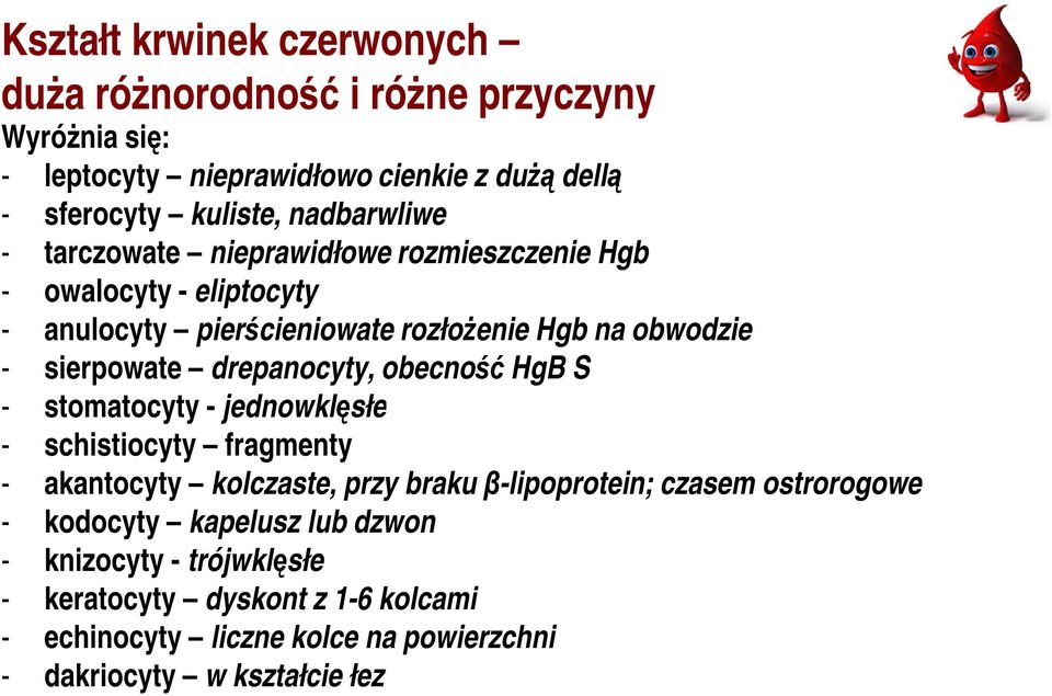 drepanocyty, obecność HgB S - stomatocyty - jednowklęsłe - schistiocyty fragmenty - akantocyty kolczaste, przy braku β-lipoprotein; czasem ostrorogowe