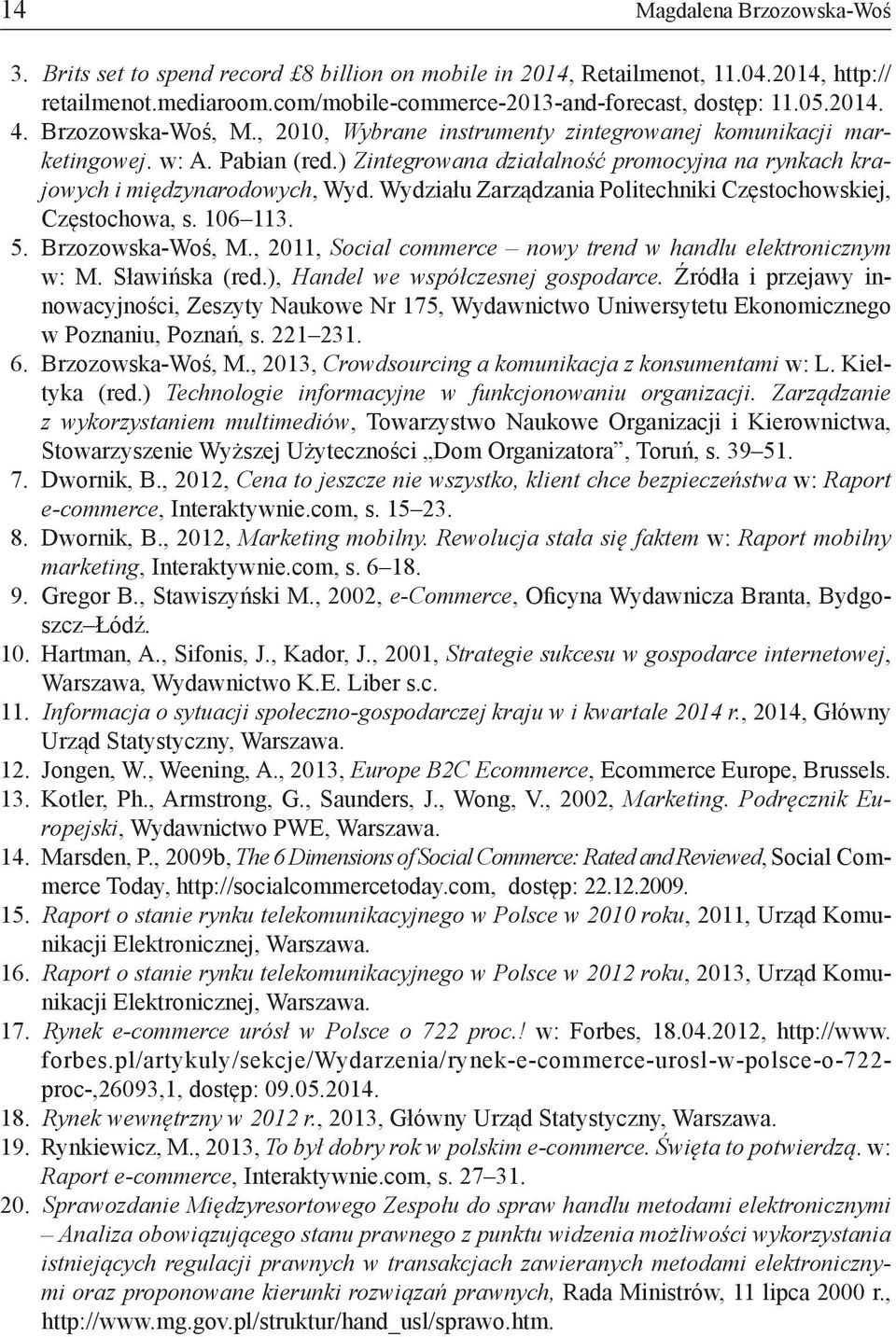 Wydziału Zarządzania Politechniki Częstochowskiej, Częstochowa, s. 106 113. 5. Brzozowska-Woś, M., 2011, Social commerce nowy trend w handlu elektronicznym w: M. Sławińska (red.