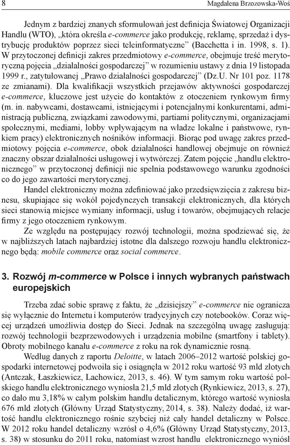 W przytoczonej definicji zakres przedmiotowy e-commerce, obejmuje treść merytoryczną pojęcia działalności gospodarczej w rozumieniu ustawy z dnia 19 listopada 1999 r.