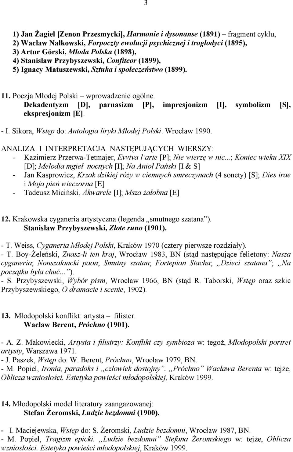 Dekadentyzm [D], parnasizm [P], impresjonizm [I], symbolizm [S], ekspresjonizm [E]. - I. Sikora, Wstęp do: Antologia liryki Młodej Polski. Wrocław 1990.