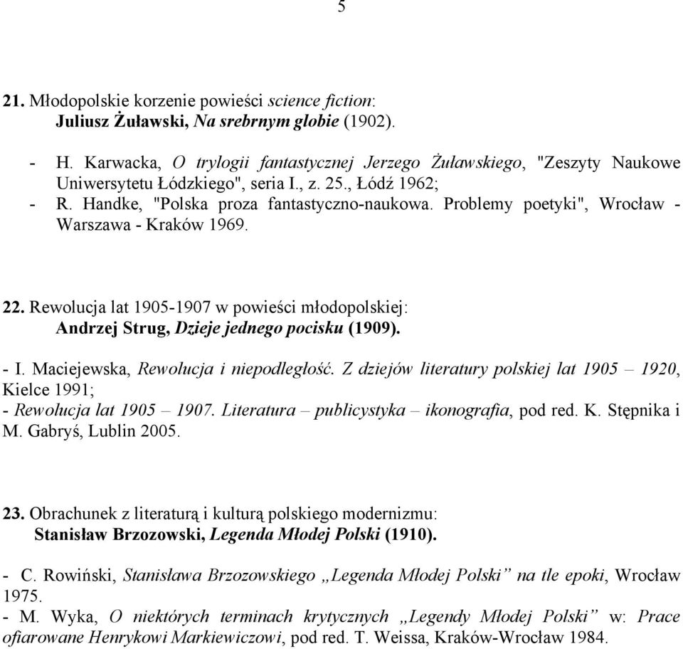 Problemy poetyki", Wrocław - Warszawa - Kraków 1969. 22. Rewolucja lat 1905-1907 w powieści młodopolskiej: Andrzej Strug, Dzieje jednego pocisku (1909). - I. Maciejewska, Rewolucja i niepodległość.