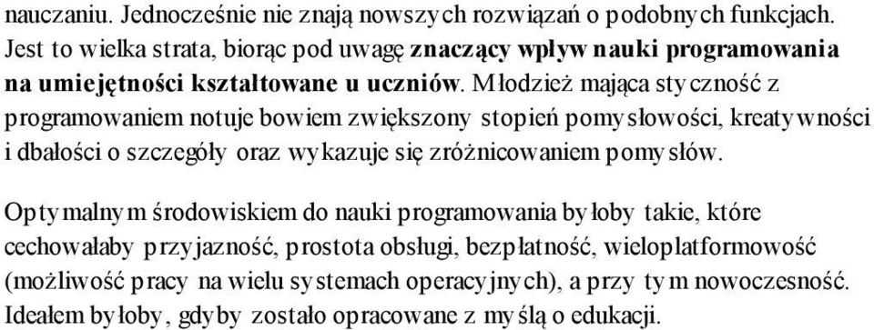 Młodzież mająca styczność z programowaniem notuje bowiem zwiększony stopień pomysłowości, kreatywności i dbałości o szczegóły oraz wykazuje się zróżnicowaniem