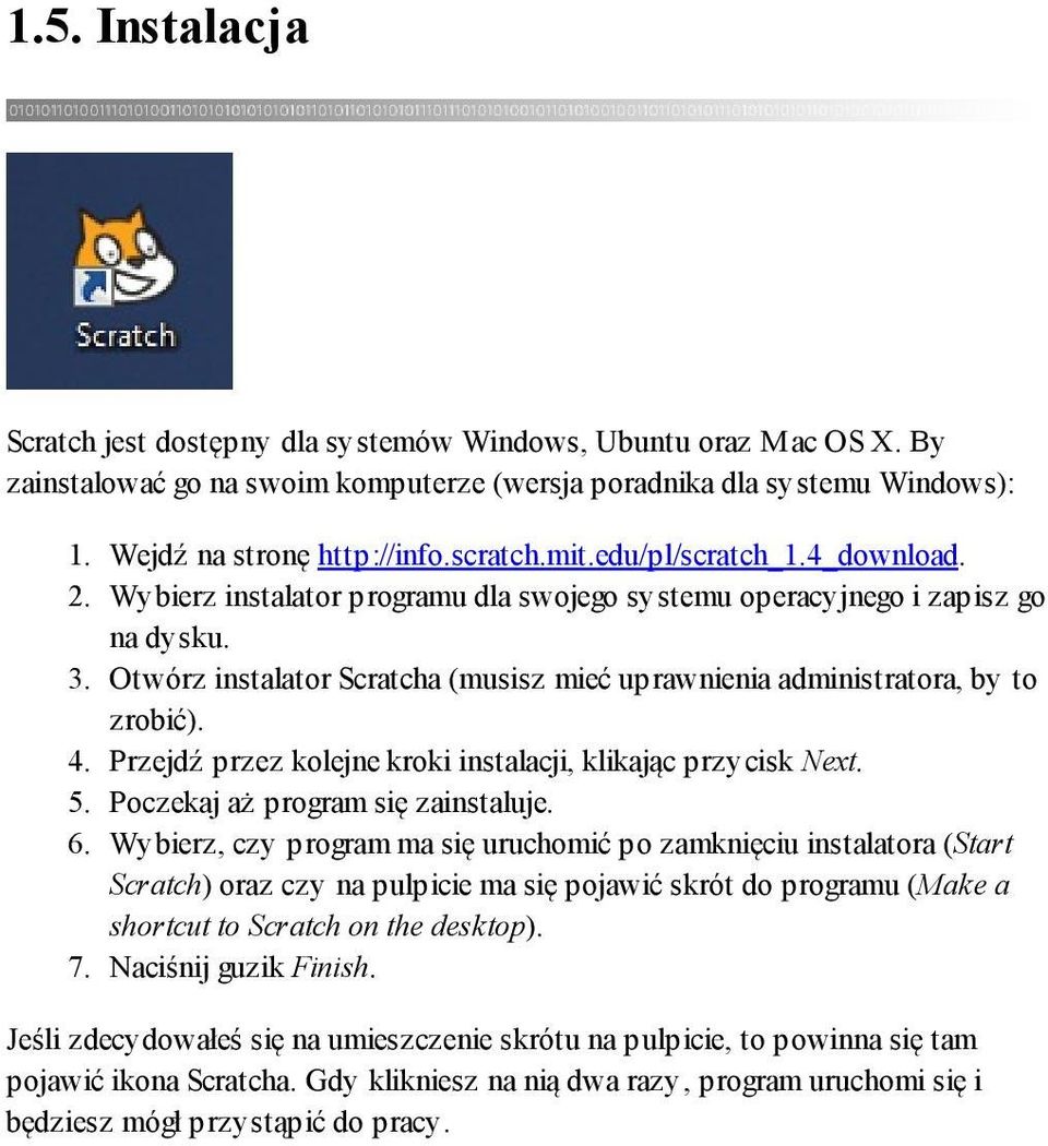 Otwórz instalator Scratcha (musisz mieć uprawnienia administratora, by to zrobić). 4. Przejdź przez kolejne kroki instalacji, klikając przycisk Next. 5. Poczekaj aż program się zainstaluje. 6.