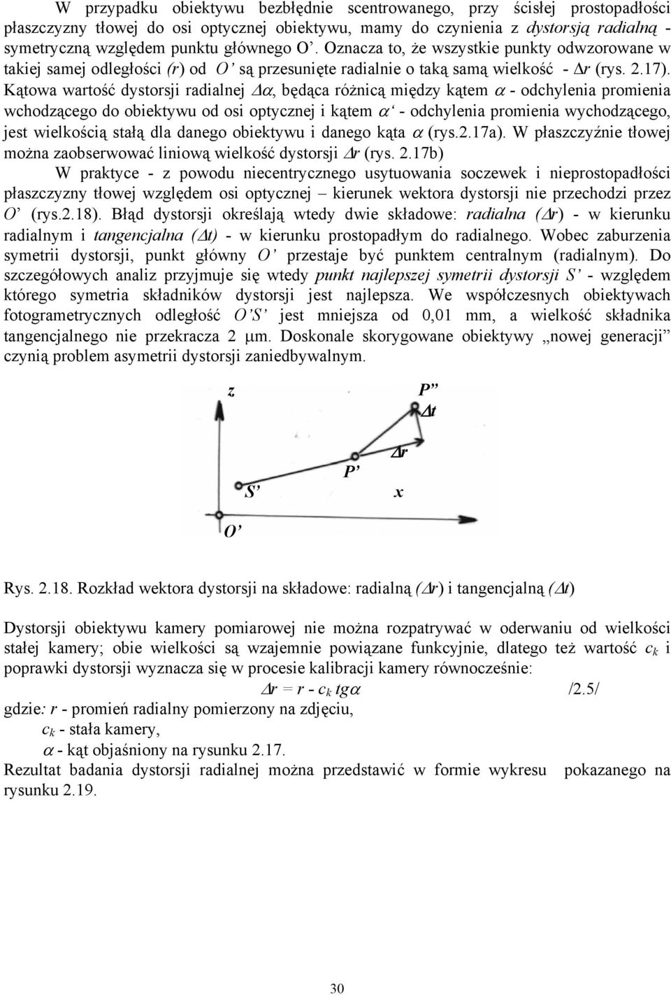 Kątowa wartość dystorsji radialnej Δα, będąca różnicą między kątem α - odchylenia promienia wchodzącego do obiektywu od osi optycznej i kątem α - odchylenia promienia wychodzącego, jest wielkością