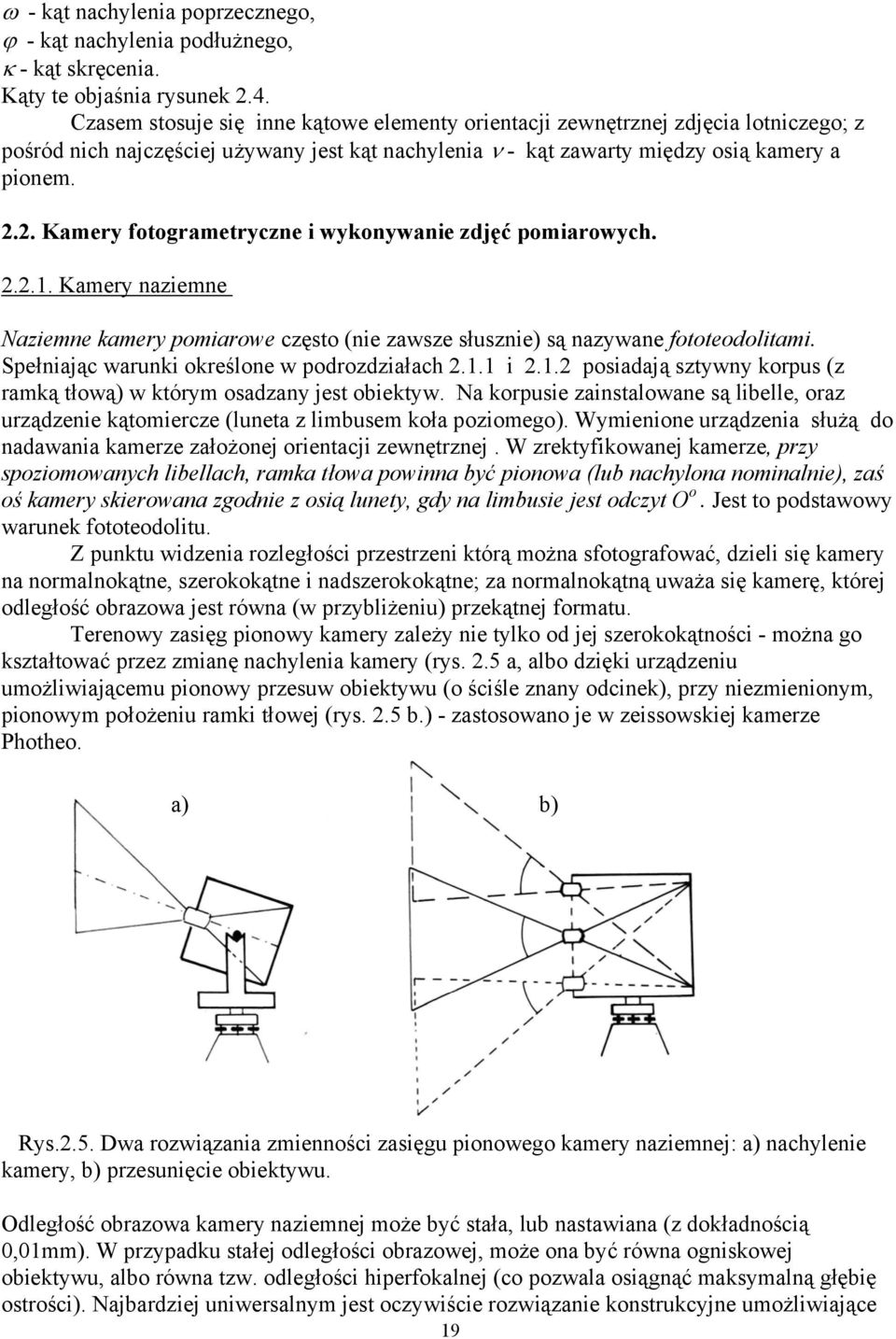 2. Kamery fotogrametryczne i wykonywanie zdjęć pomiarowych. 2.2.1. Kamery naziemne Naziemne kamery pomiarowe często (nie zawsze słusznie) są nazywane fototeodolitami.