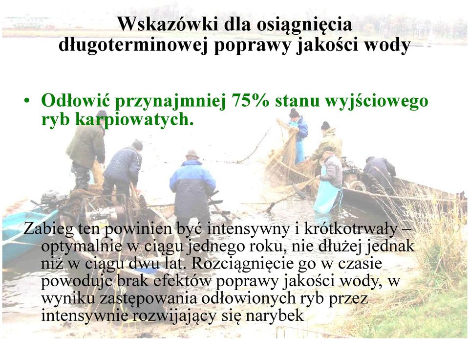 Zabieg ten powinien być intensywny i krótkotrwały optymalnie w ciągu jednego roku, nie dłużej
