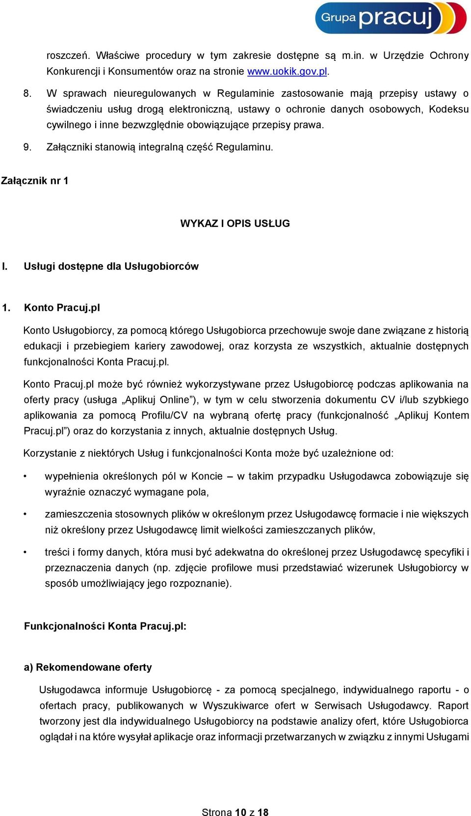 obowiązujące przepisy prawa. 9. Załączniki stanowią integralną część Regulaminu. Załącznik nr 1 WYKAZ I OPIS USŁUG I. Usługi dostępne dla Usługobiorców 1. Konto Pracuj.