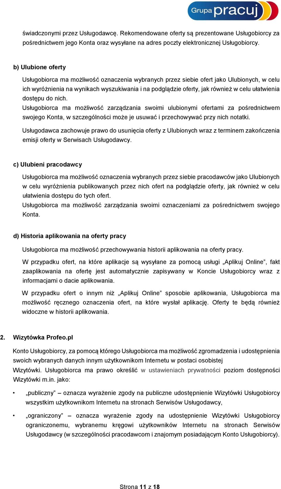 ułatwienia dostępu do nich. Usługobiorca ma możliwość zarządzania swoimi ulubionymi ofertami za pośrednictwem swojego Konta, w szczególności może je usuwać i przechowywać przy nich notatki.