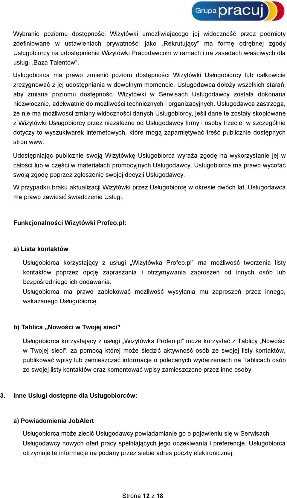 Usługobiorca ma prawo zmienić poziom dostępności Wizytówki Usługobiorcy lub całkowicie zrezygnować z jej udostępniania w dowolnym momencie.