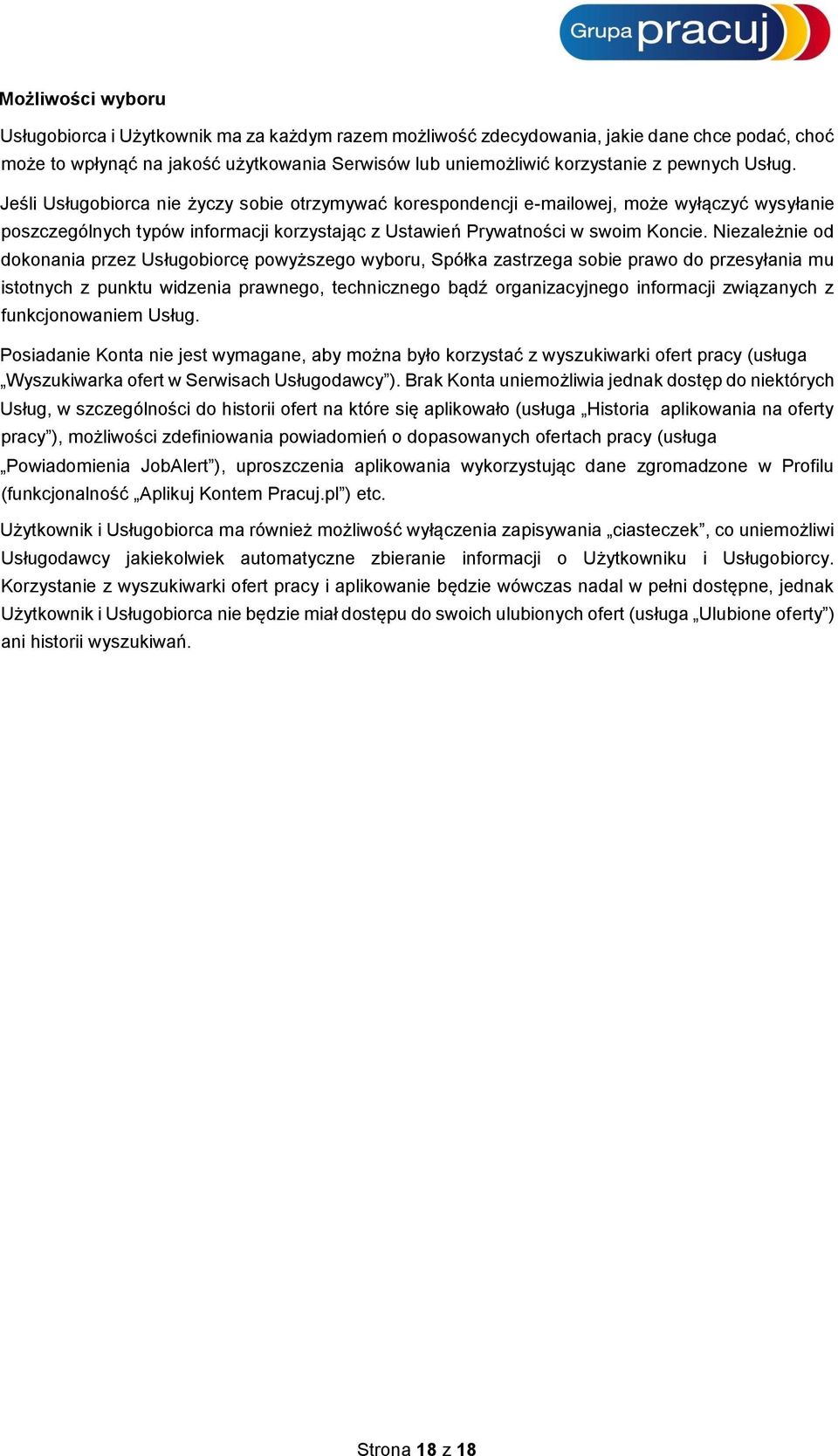 Niezależnie od dokonania przez Usługobiorcę powyższego wyboru, Spółka zastrzega sobie prawo do przesyłania mu istotnych z punktu widzenia prawnego, technicznego bądź organizacyjnego informacji