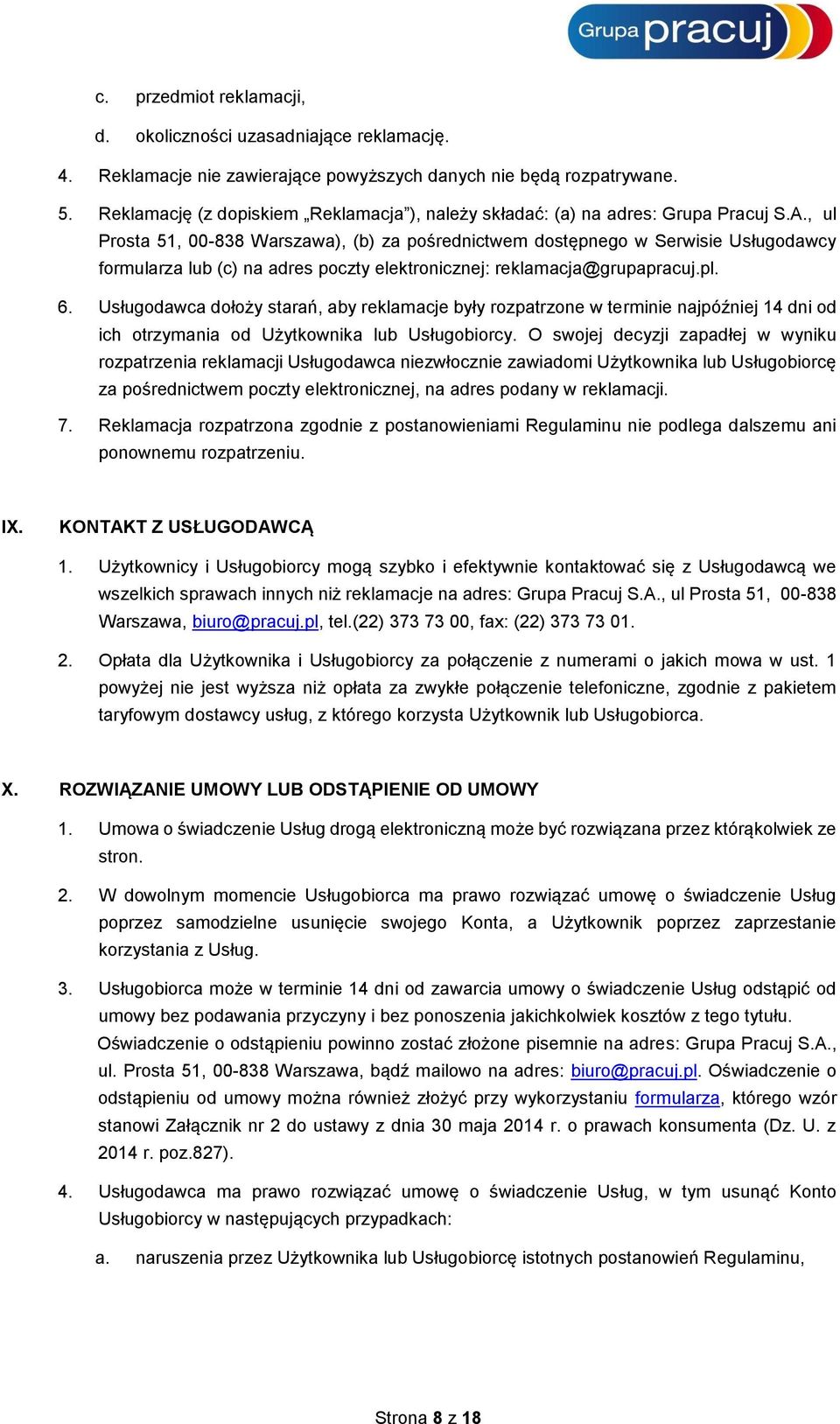 , ul Prosta 51, 00-838 Warszawa), (b) za pośrednictwem dostępnego w Serwisie Usługodawcy formularza lub (c) na adres poczty elektronicznej: reklamacja@grupapracuj.pl. 6.