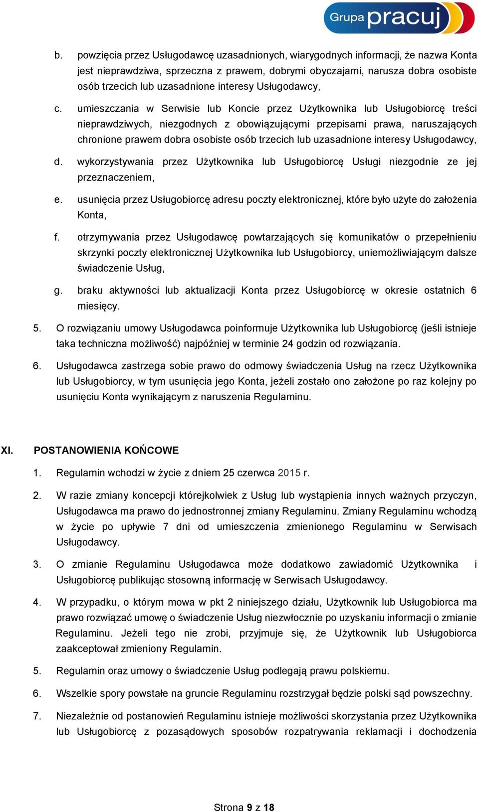 umieszczania w Serwisie lub Koncie przez Użytkownika lub Usługobiorcę treści nieprawdziwych, niezgodnych z obowiązującymi przepisami prawa, naruszających chronione prawem dobra osobiste osób trzecich