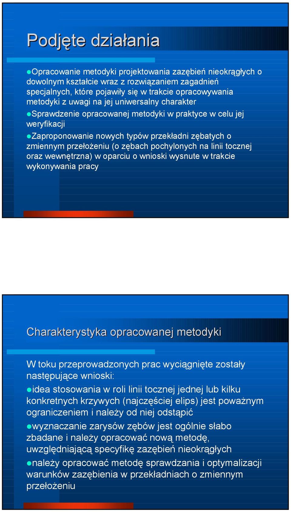 tocznej oraz wewnętrzna) w oparciu o wnioski wysnute w trakcie wykonywania pracy Charakterystyka opracowanej metodyki W toku przeprowadzonych prac wyciągnięte zostały następujące wnioski: idea