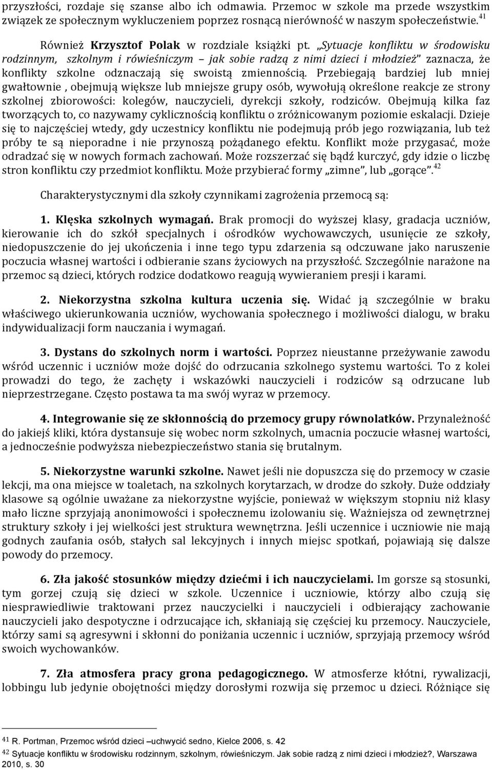 Sytuacje konfliktu w środowisku rodzinnym, szkolnym i rówieśniczym jak sobie radzą z nimi dzieci i młodzież zaznacza, że konflikty szkolne odznaczają się swoistą zmiennością.