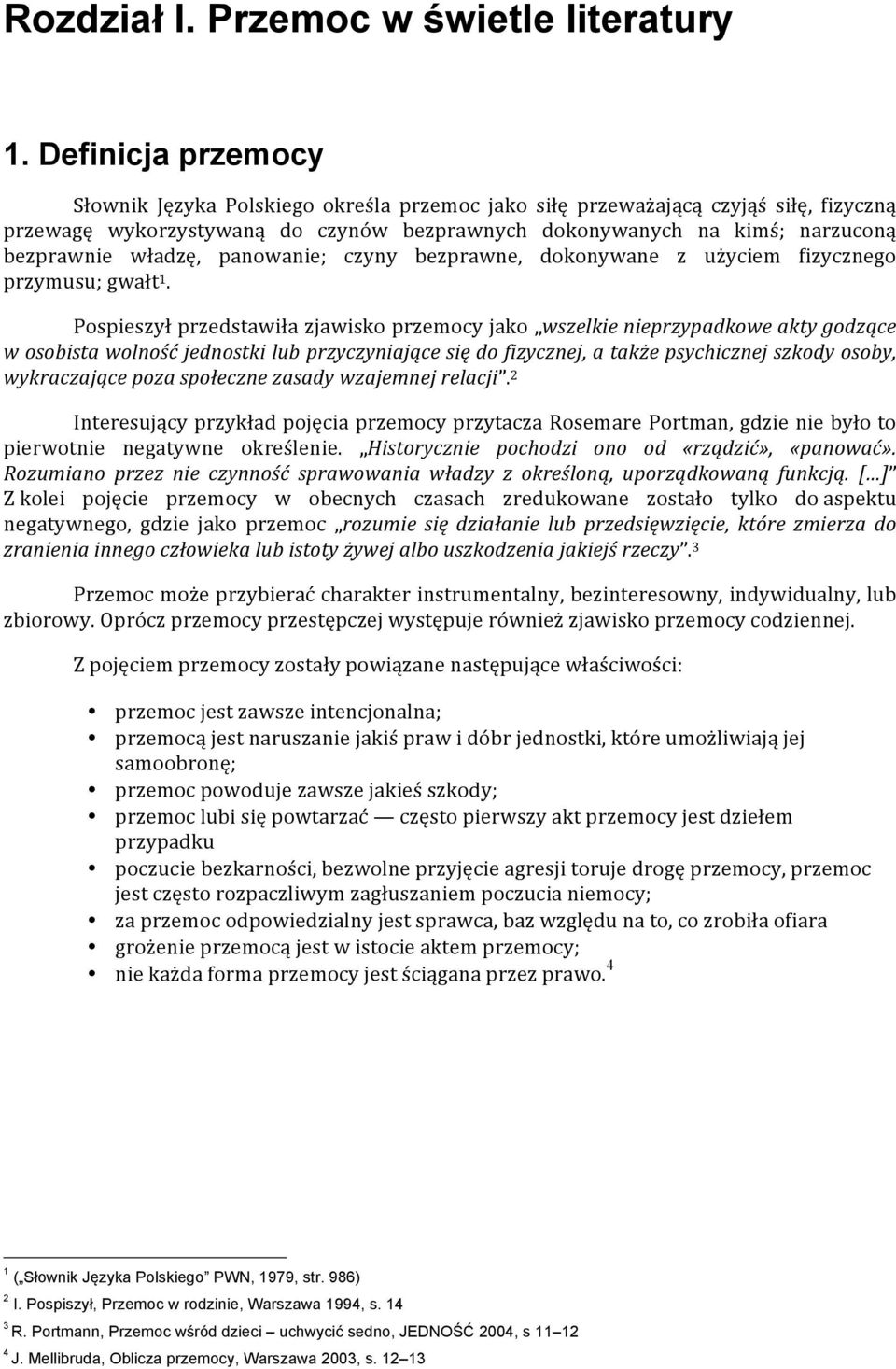 władzę, panowanie; czyny bezprawne, dokonywane z użyciem fizycznego przymusu; gwałt 1.