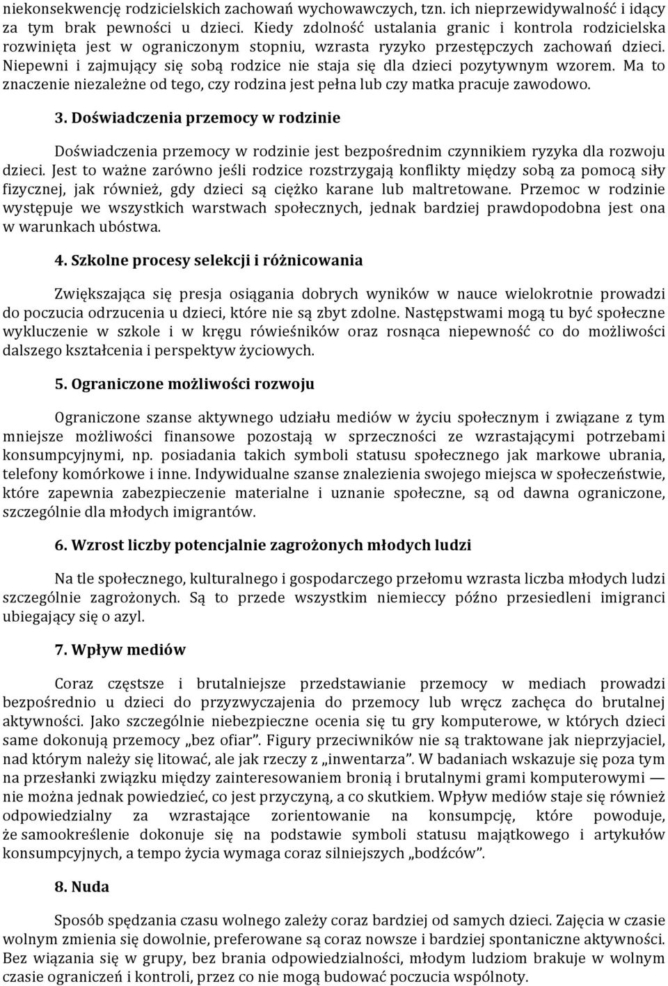 Niepewni i zajmujący się sobą rodzice nie staja się dla dzieci pozytywnym wzorem. Ma to znaczenie niezależne od tego, czy rodzina jest pełna lub czy matka pracuje zawodowo. 3.