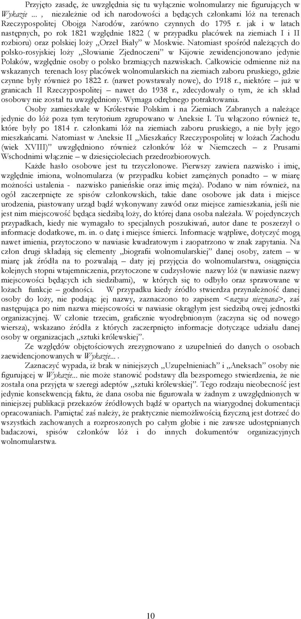 jak i w latach następnych, po rok 1821 względnie 1822 ( w przypadku placówek na ziemiach I i II rozbioru) oraz polskiej loŝy Orzeł Biały w Moskwie.