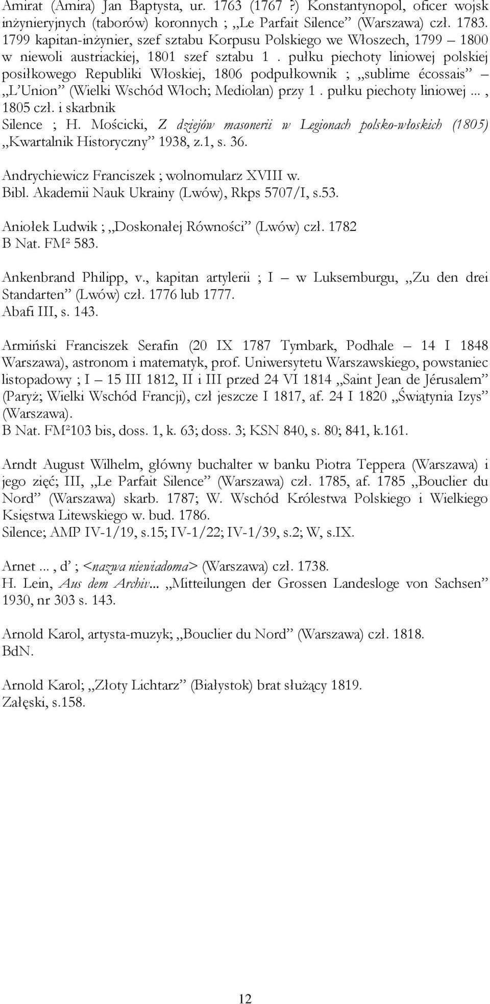 pułku piechoty liniowej polskiej posiłkowego Republiki Włoskiej, 1806 podpułkownik ; sublime écossais L Union (Wielki Wschód Włoch; Mediolan) przy 1. pułku piechoty liniowej..., 1805 czł.