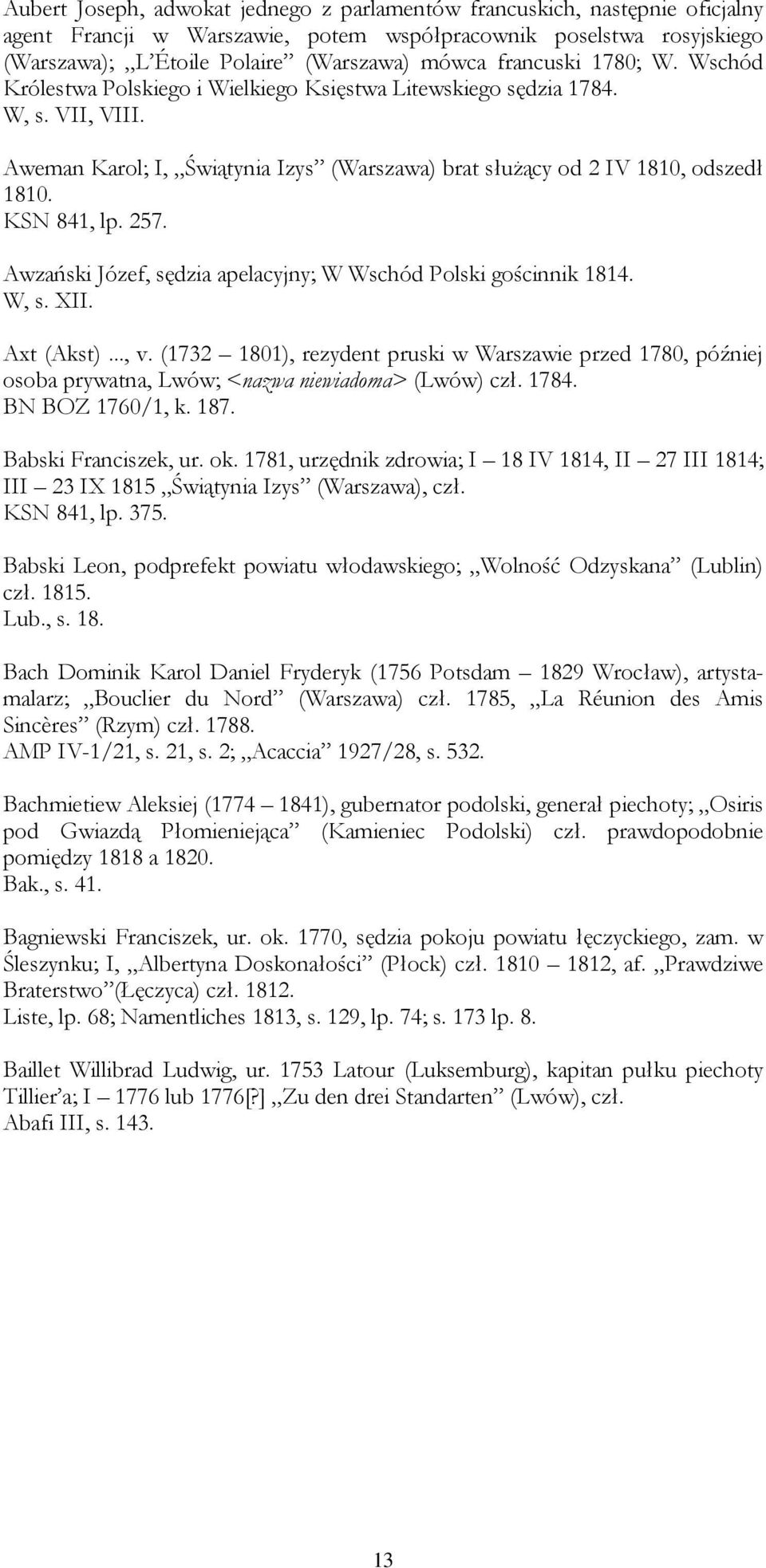 KSN 841, lp. 257. Awzański Józef, sędzia apelacyjny; W Wschód Polski gościnnik 1814. W, s. XII. Axt (Akst)..., v.