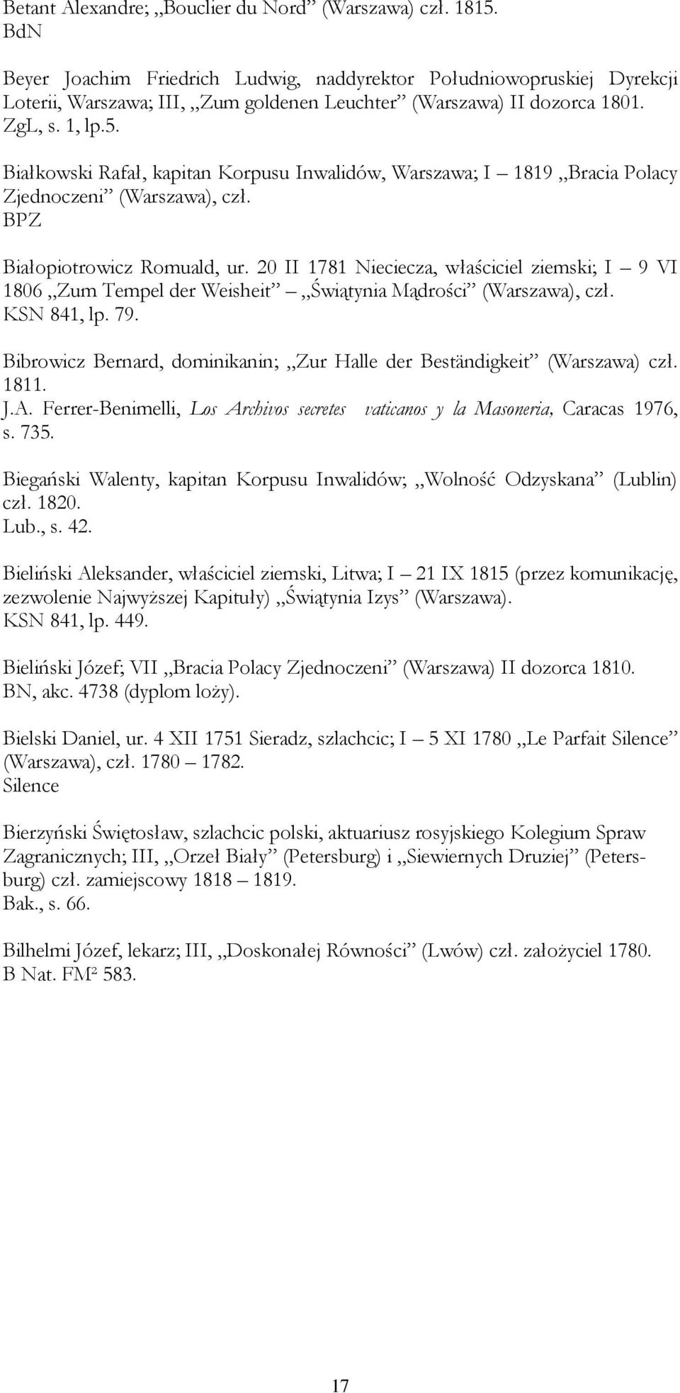 Białkowski Rafał, kapitan Korpusu Inwalidów, Warszawa; I 1819 Bracia Polacy Zjednoczeni (Warszawa), czł. BPZ Białopiotrowicz Romuald, ur.