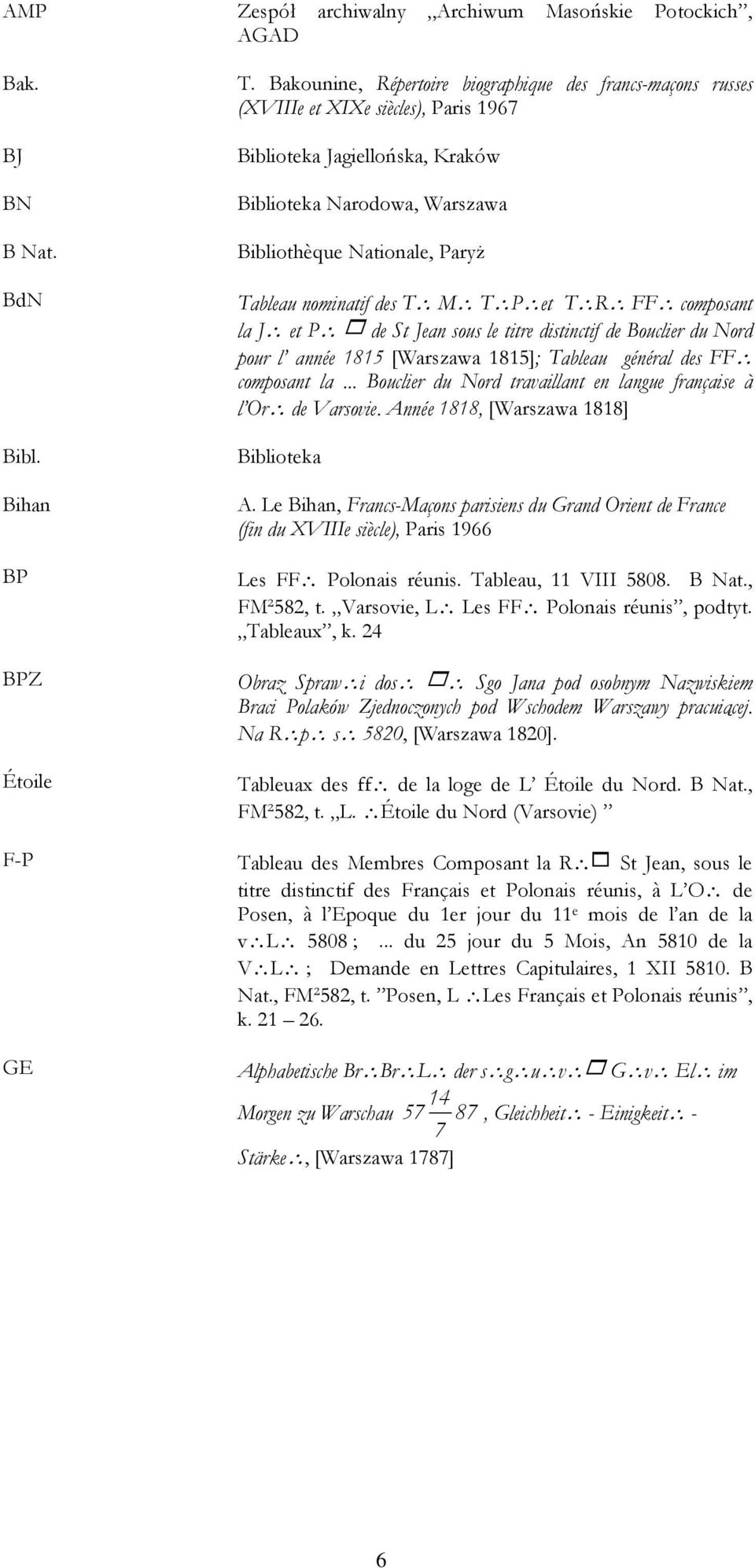 nominatif des T M T P et T R FF composant la J et P 1 de St Jean sous le titre distinctif de Bouclier du Nord pour l année 1815 [Warszawa 1815]; Tableau général des FF composant la.