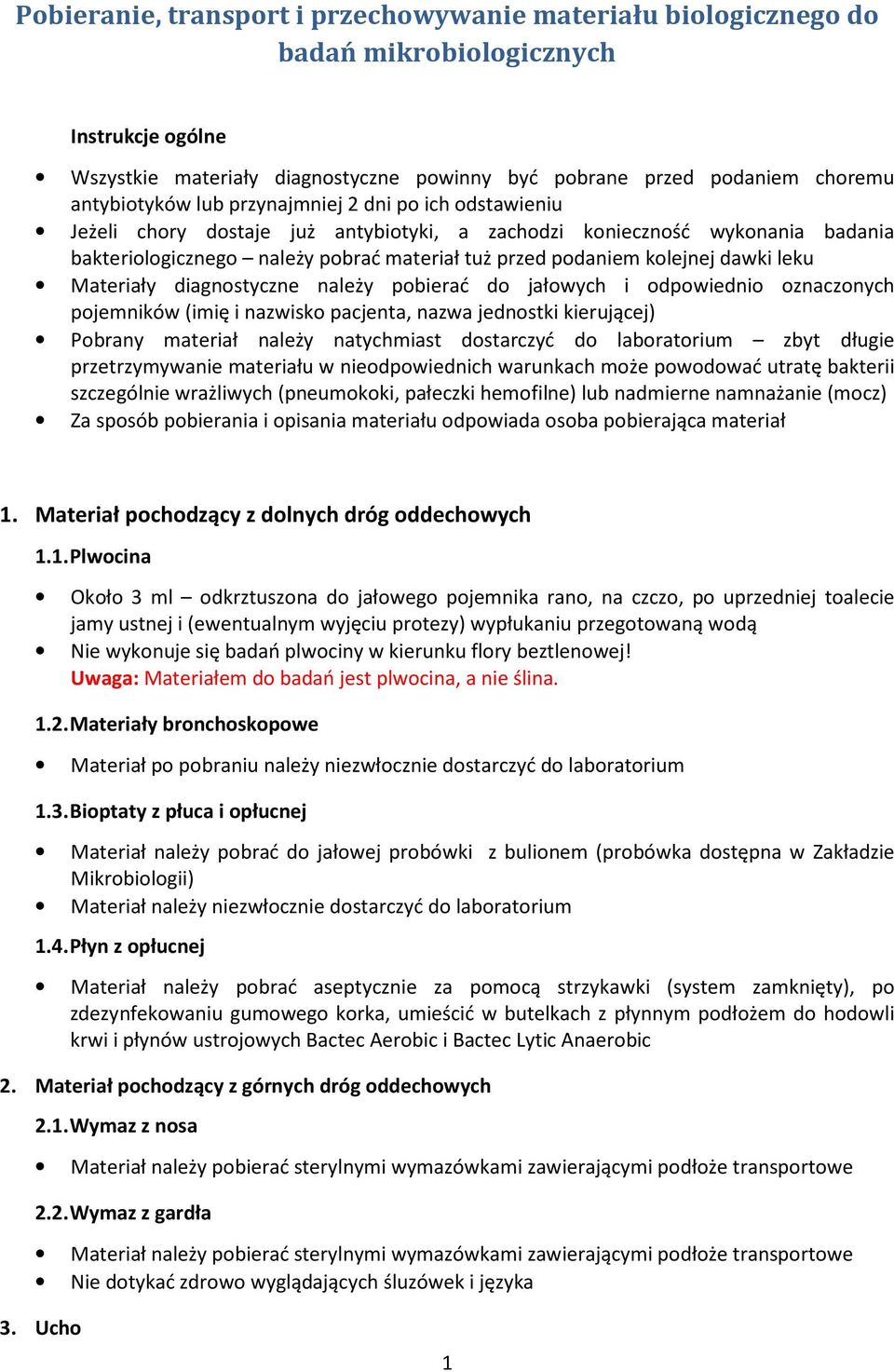 leku Materiały diagnostyczne należy pobierać do jałowych i odpowiednio oznaczonych pojemników (imię i nazwisko pacjenta, nazwa jednostki kierującej) Pobrany materiał należy natychmiast dostarczyć do