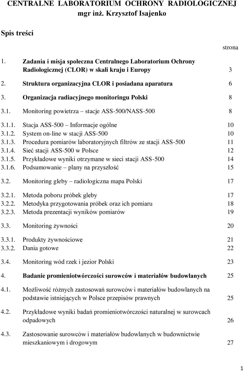 1.2. System on-line w stacji ASS-500 10 3.1.3. Procedura pomiarów laboratoryjnych filtrów ze stacji ASS-500 11 3.1.4. Sieć stacji ASS-500 w Polsce 12 3.1.5. Przykładowe wyniki otrzymane w sieci stacji ASS-500 14 3.