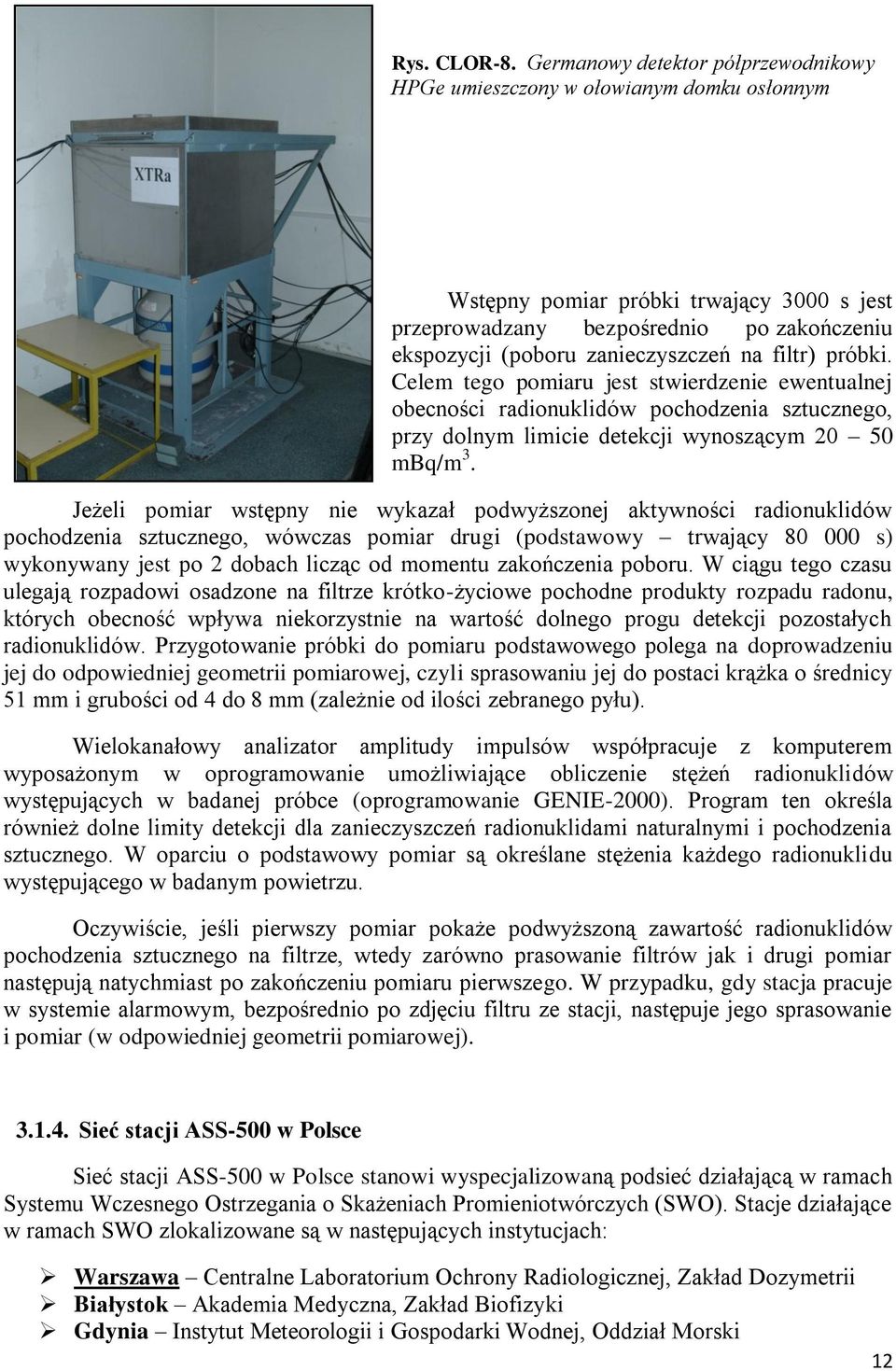 na filtr) próbki. Celem tego pomiaru jest stwierdzenie ewentualnej obecności radionuklidów pochodzenia sztucznego, przy dolnym limicie detekcji wynoszącym 20 50 mbq/m 3.