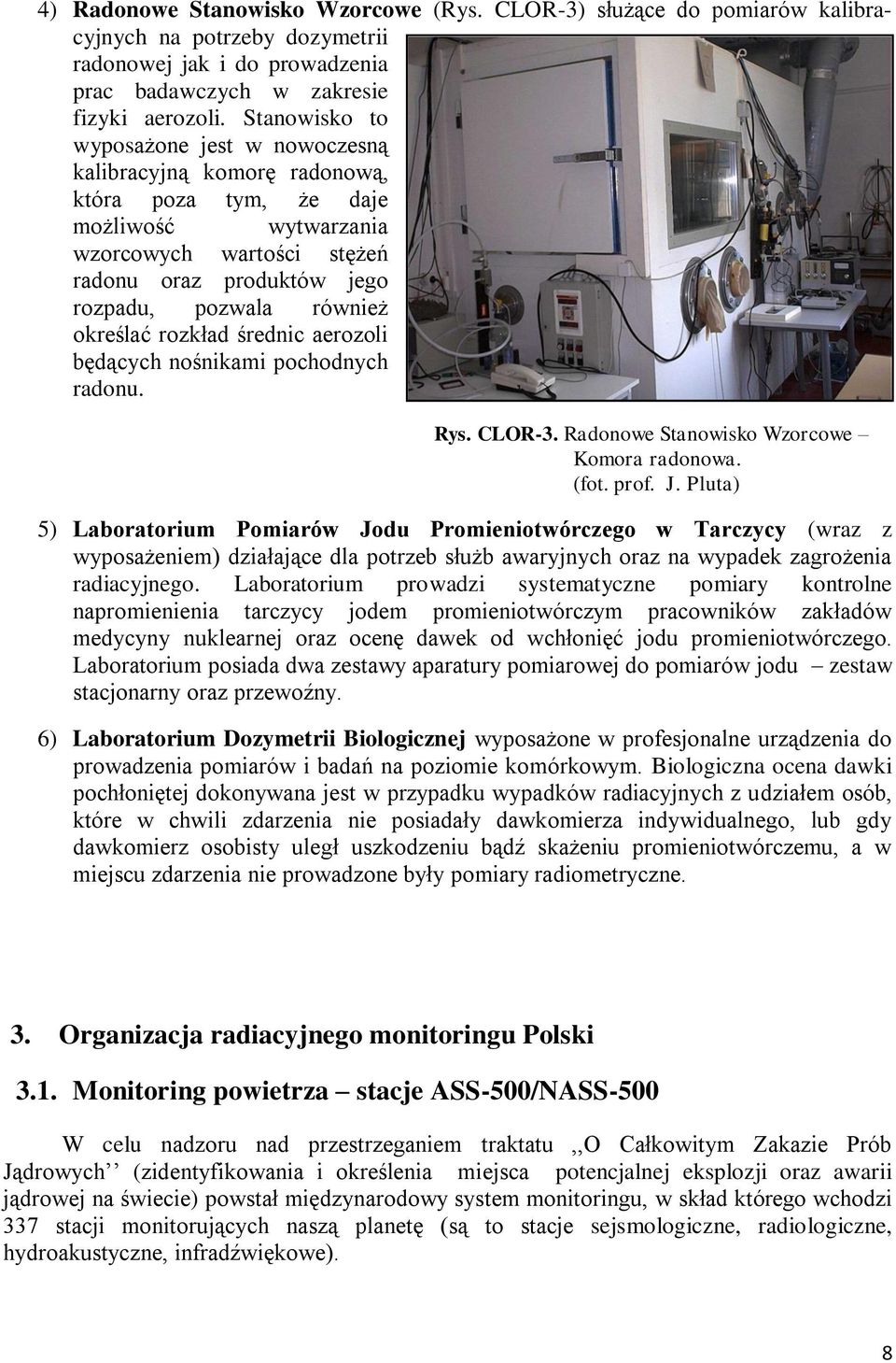 określać rozkład średnic aerozoli będących nośnikami pochodnych radonu. Rys. CLOR-3. Radonowe Stanowisko Wzorcowe Komora radonowa. (fot. prof. J.