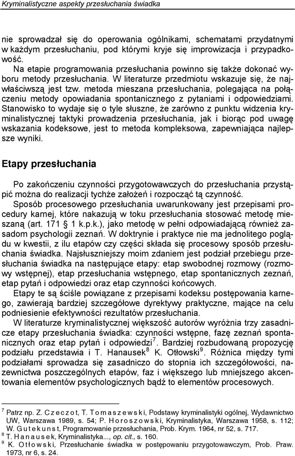 metoda mieszana przesłuchania, polegająca na połączeniu metody opowiadania spontanicznego z pytaniami i odpowiedziami.