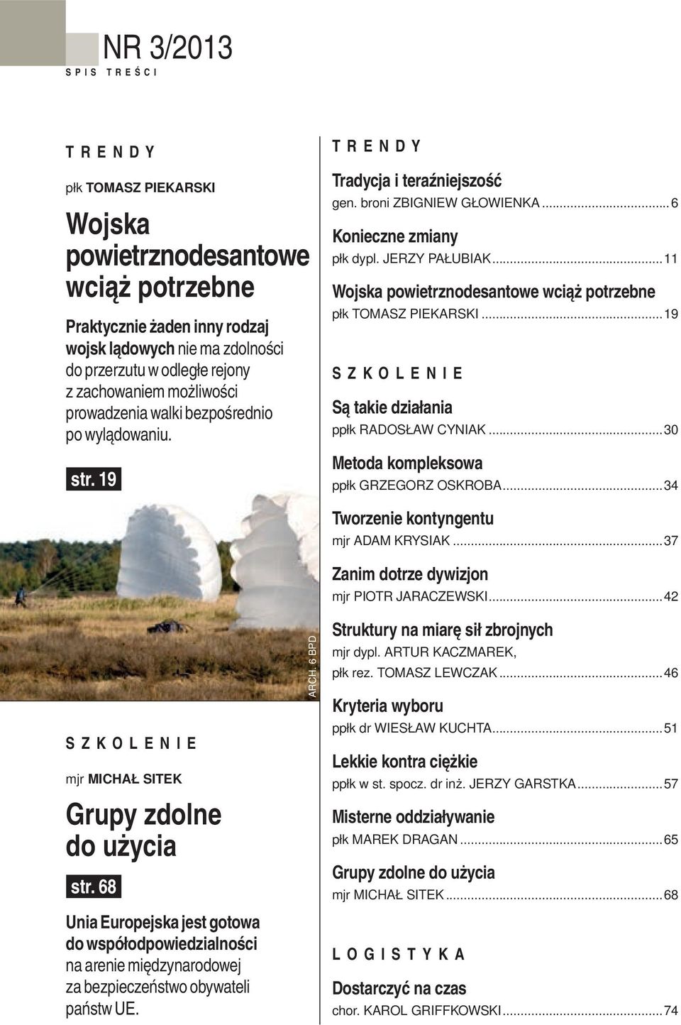 ..11 Wojska powietrznodesantowe wciąż potrzebne płk Tomasz Piekarski...19 SZKOLENIE Są takie działania ppłk Radosław Cyniak...30 Metoda kompleksowa ppłk Grzegorz Oskroba.