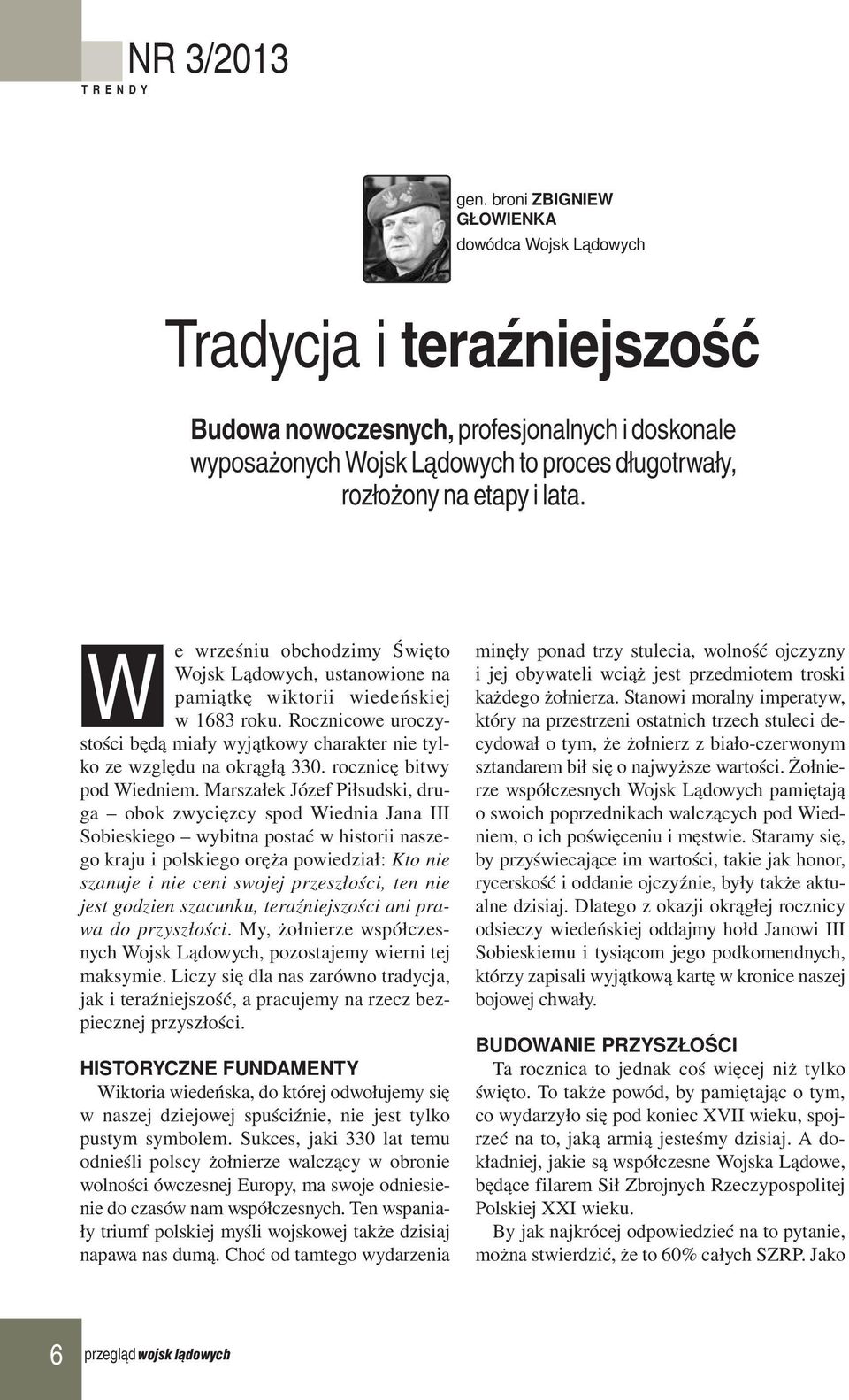 W e wrześniu obchodzimy Święto Wojsk Lądowych, ustanowione na pamiątkę wiktorii wiedeńskiej w 1683 roku. Rocznicowe uroczystości będą miały wyjątkowy charakter nie tylko ze względu na okrągłą 330.