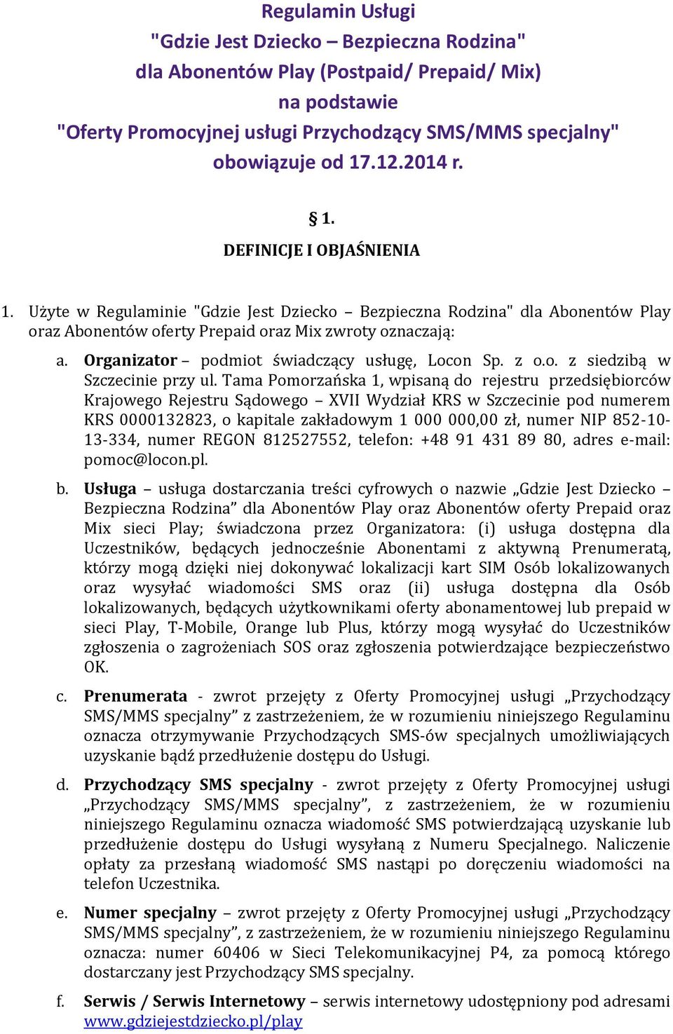 Organizator podmiot świadczący usługę, Locon Sp. z o.o. z siedzibą w Szczecinie przy ul.