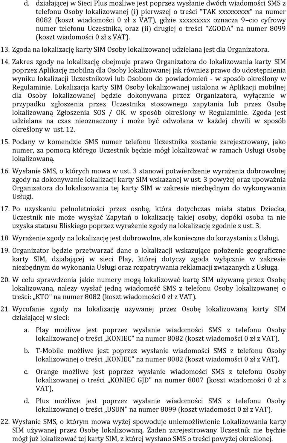 Zgoda na lokalizację karty SIM Osoby lokalizowanej udzielana jest dla Organizatora. 14.