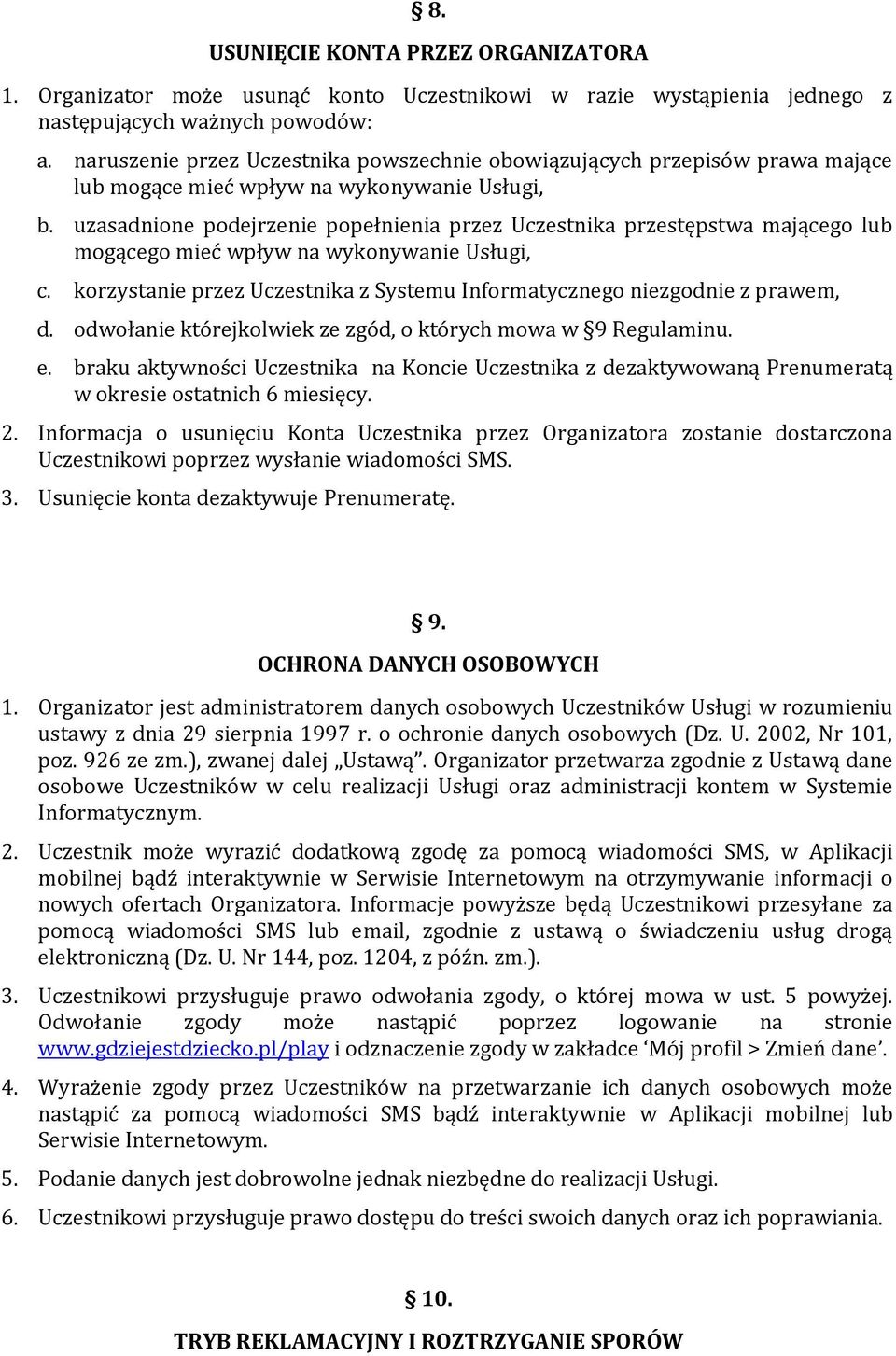 uzasadnione podejrzenie popełnienia przez Uczestnika przestępstwa mającego lub mogącego mieć wpływ na wykonywanie Usługi, c.