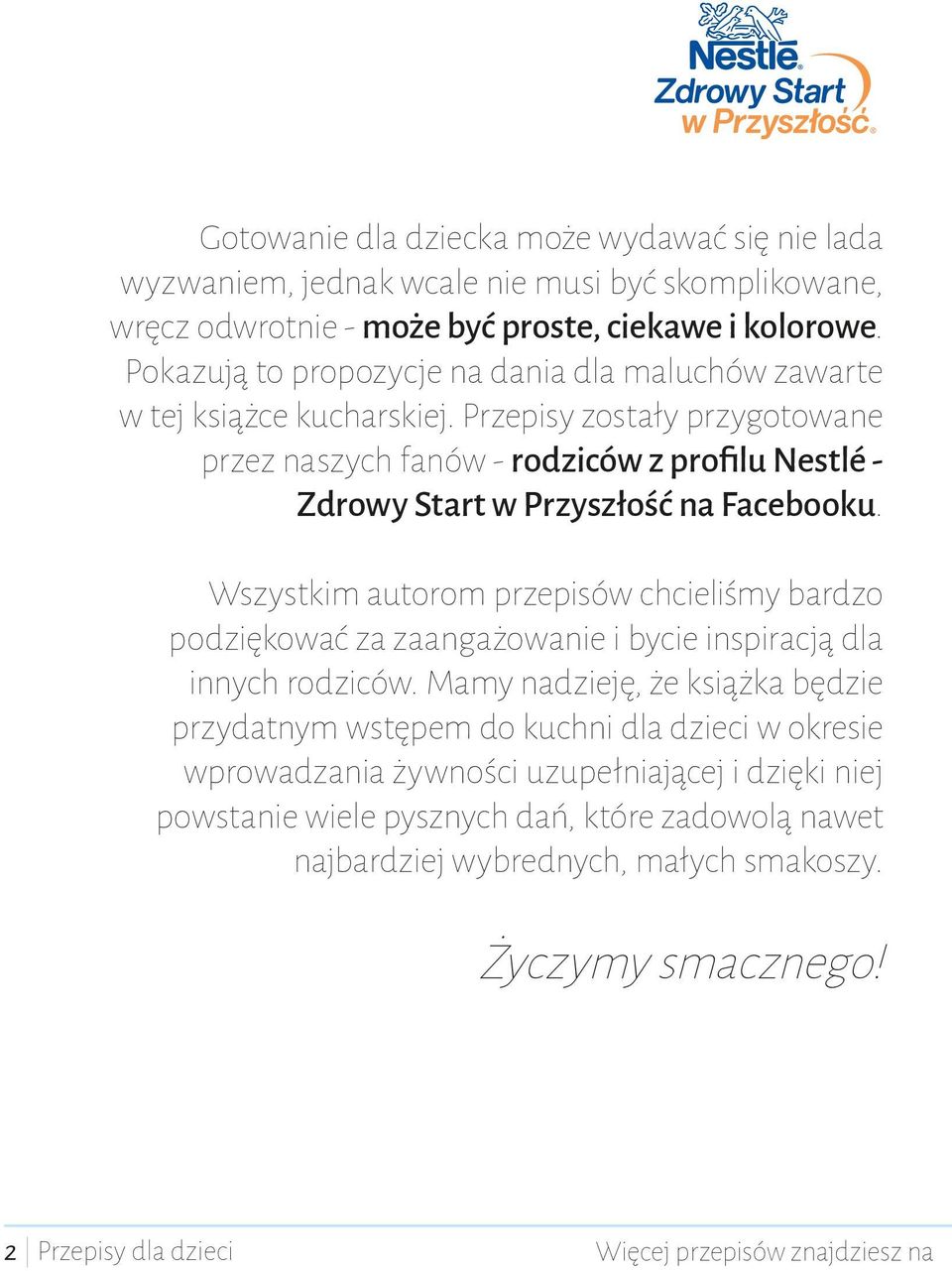 Przepisy zostały przygotowane przez naszych fanów - rodziców z profilu Nestlé - Zdrowy Start w Przyszłość na Facebooku.