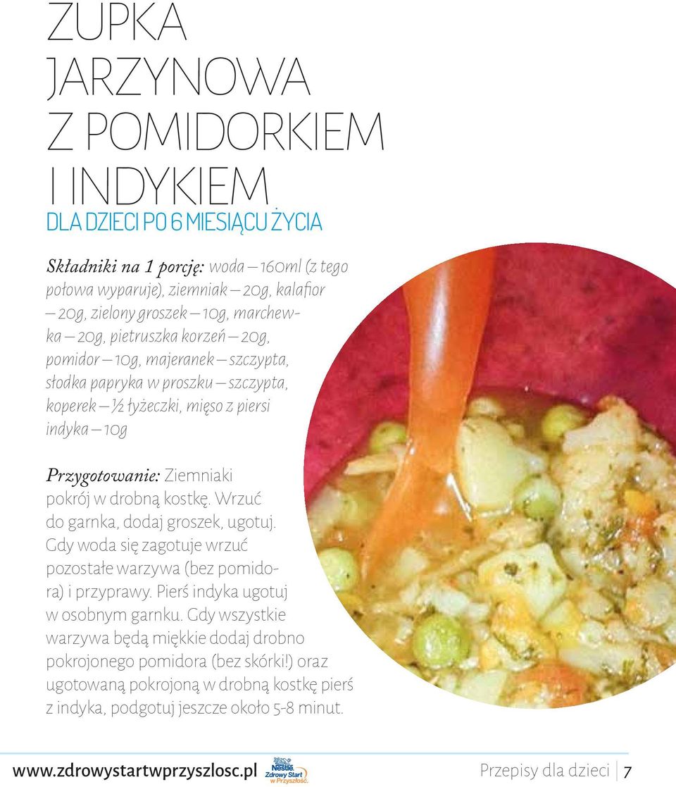 drobną kostkę. Wrzuć do garnka, dodaj groszek, ugotuj. Gdy woda się zagotuje wrzuć pozostałe warzywa (bez pomidora) i przyprawy. Pierś indyka ugotuj w osobnym garnku.