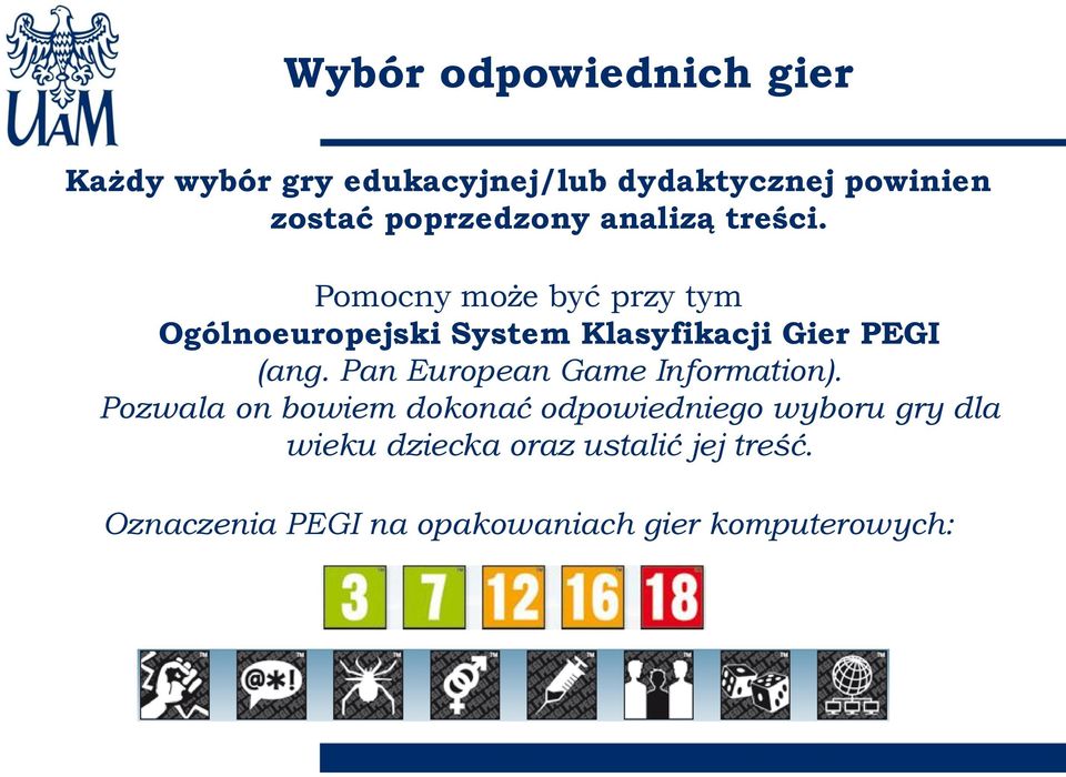 Pomocny może być przy tym Ogólnoeuropejski System Klasyfikacji Gier PEGI (ang.