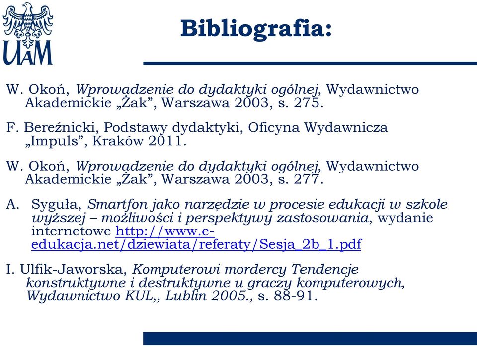 277. A. Syguła, Smartfon jako narzędzie w procesie edukacji w szkole wyższej możliwości i perspektywy zastosowania, wydanie internetowe http://www.