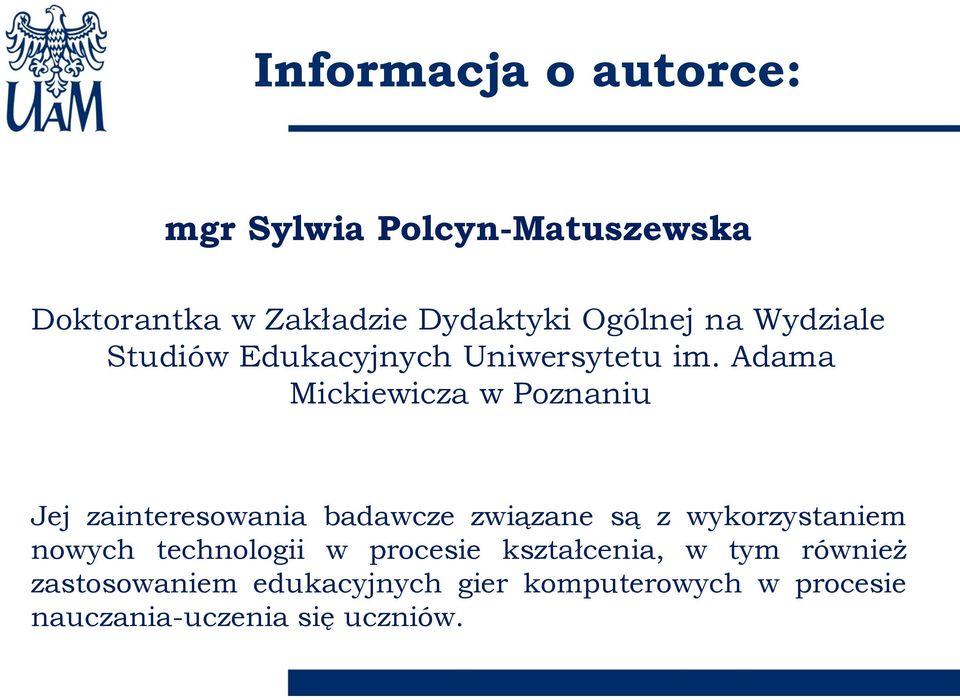 Adama Mickiewicza w Poznaniu Jej zainteresowania badawcze związane są z wykorzystaniem nowych