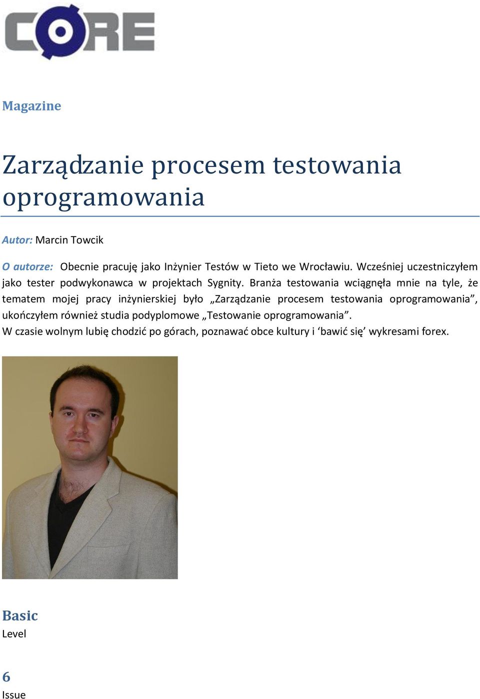 Branża testowania wciągnęła mnie na tyle, że tematem mojej pracy inżynierskiej było Zarządzanie procesem testowania oprogramowania,