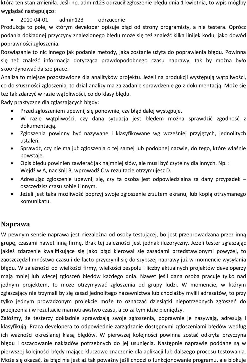 testera. Oprócz podania dokładnej przyczyny znalezionego błędu może się też znaleźd kilka linijek kodu, jako dowód poprawności zgłoszenia.