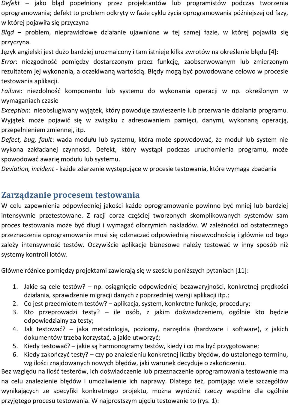 Język angielski jest dużo bardziej urozmaicony i tam istnieje kilka zwrotów na określenie błędu *4+: Error: niezgodnośd pomiędzy dostarczonym przez funkcję, zaobserwowanym lub zmierzonym rezultatem