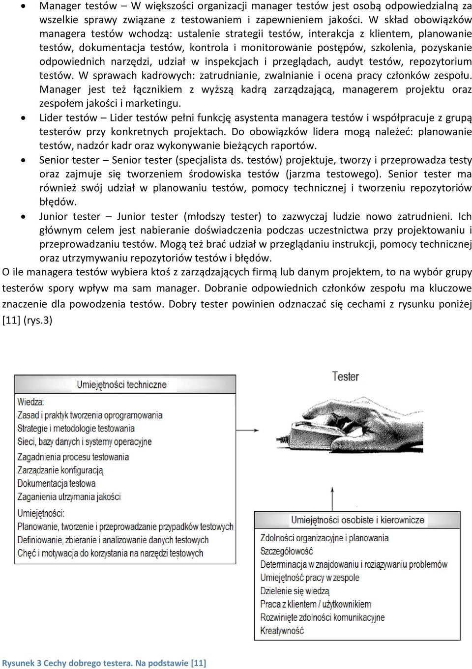 odpowiednich narzędzi, udział w inspekcjach i przeglądach, audyt testów, repozytorium testów. W sprawach kadrowych: zatrudnianie, zwalnianie i ocena pracy członków zespołu.