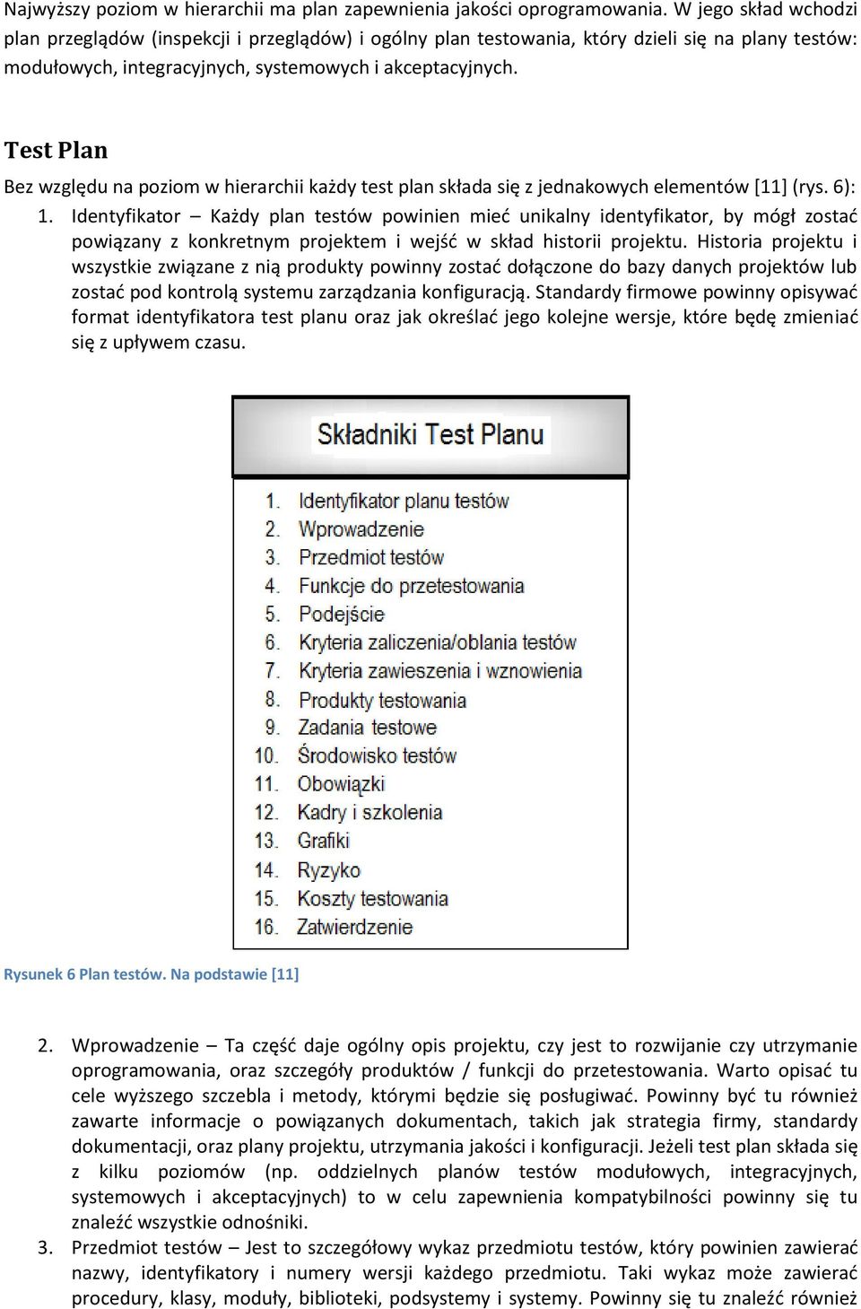 Test Plan Bez względu na poziom w hierarchii każdy test plan składa się z jednakowych elementów *11+ (rys. 6): 1.