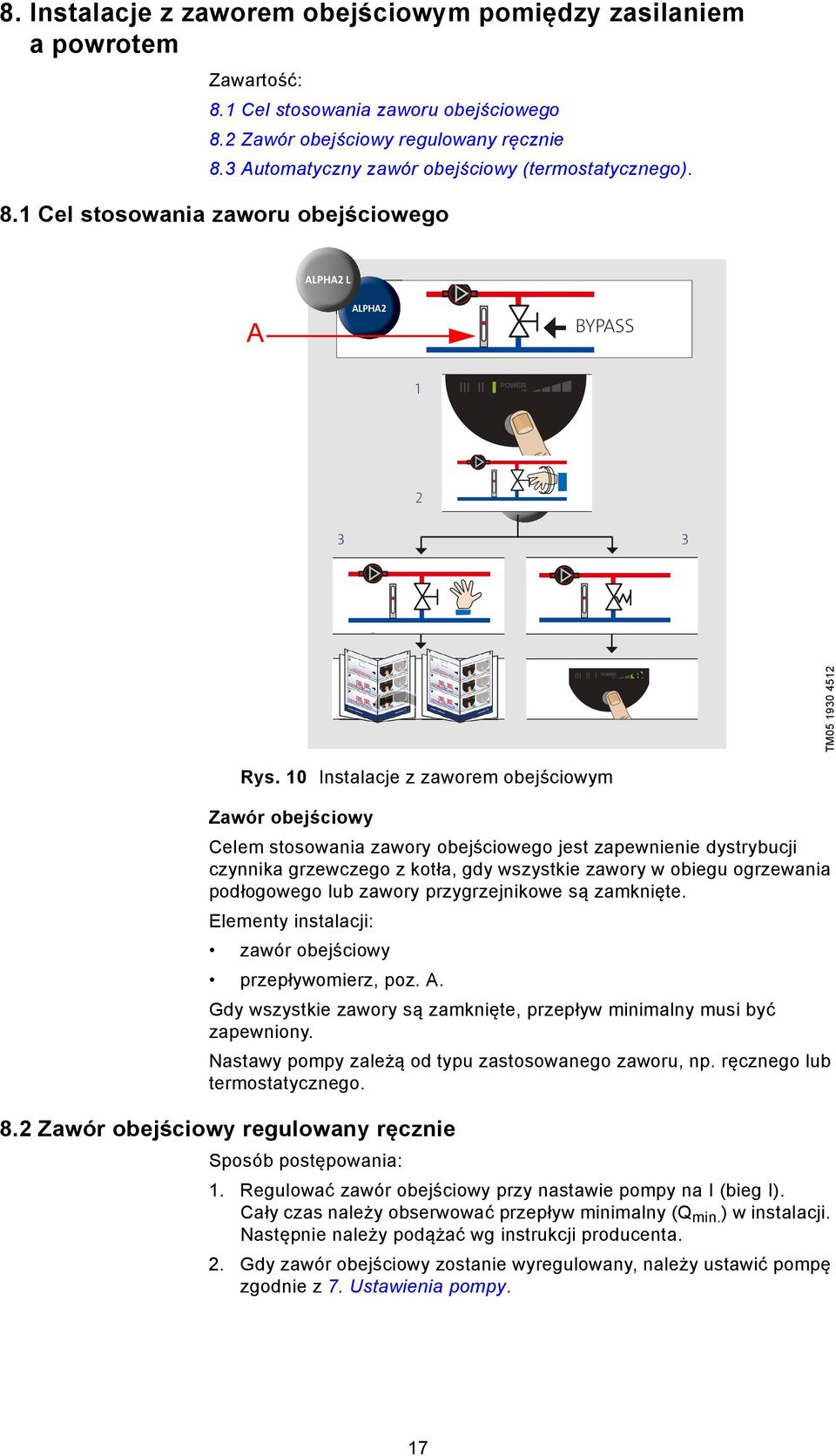 10 Instalacje z zaworem obejściowym Zawór obejściowy Celem stosowania zawory obejściowego jest zapewnienie dystrybucji czynnika grzewczego z kotła, gdy wszystkie zawory w obiegu ogrzewania