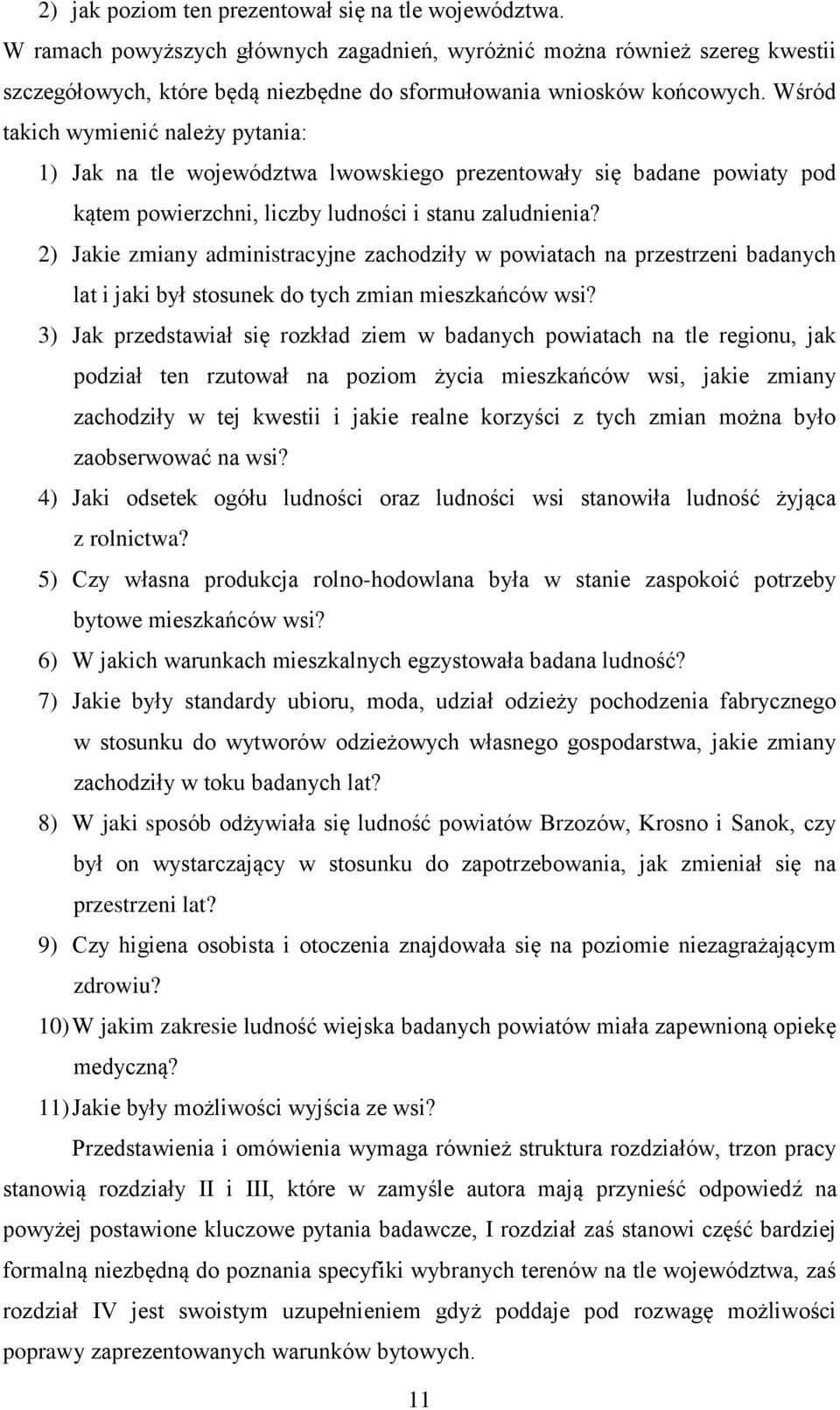 Wśród takich wymienić należy pytania: 1) Jak na tle województwa lwowskiego prezentowały się badane powiaty pod kątem powierzchni, liczby ludności i stanu zaludnienia?