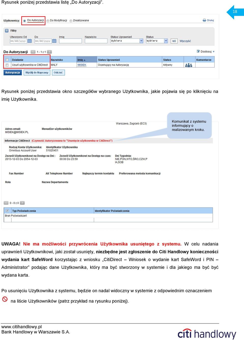 W celu nadania uprawnień Użytkownikowi, jaki został usunięty, niezbędne jest zgłoszenie do Citi Handlowy konieczności wydania kart SafeWord korzystając z wniosku CitiDirect Wniosek o wydanie